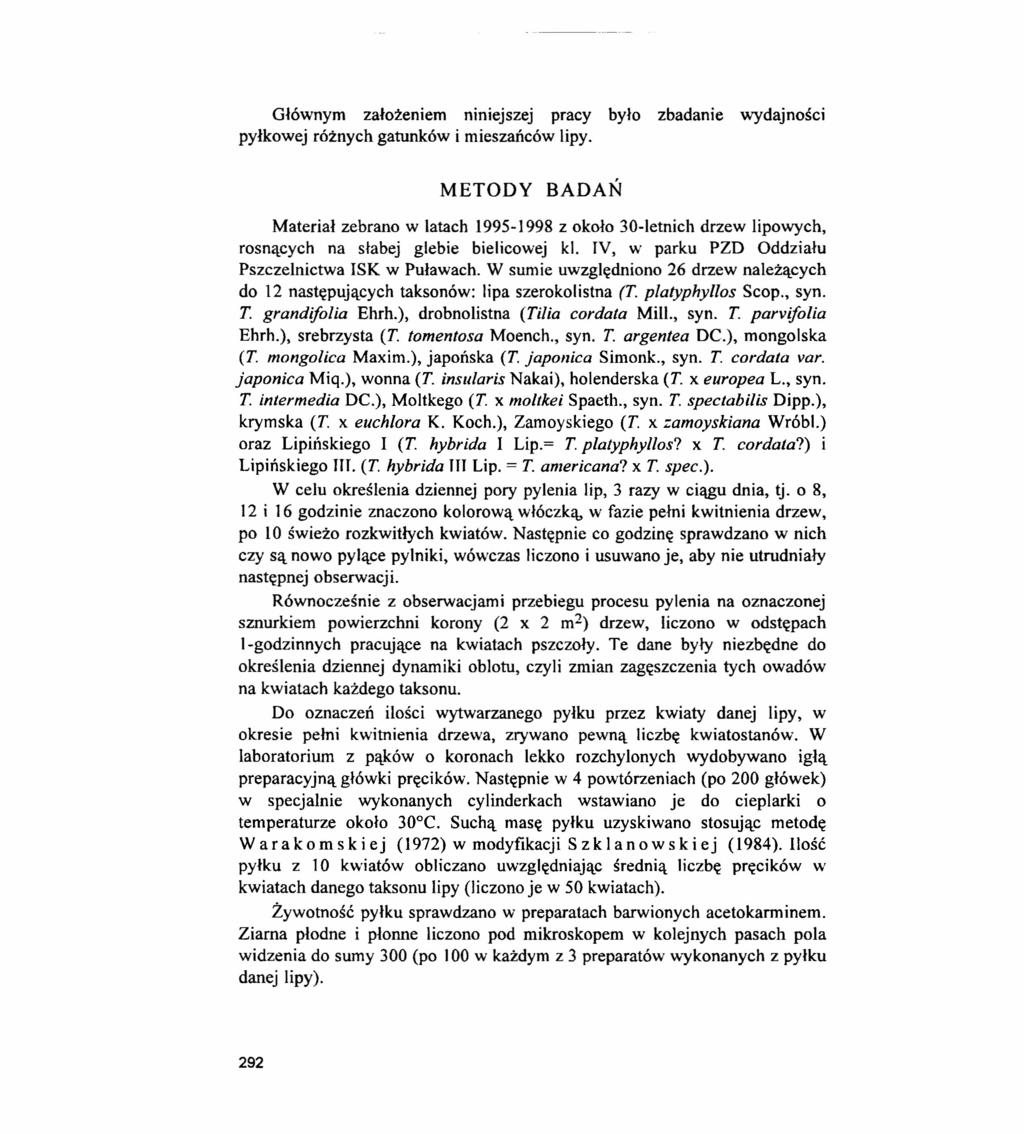 Głównym założeniem mniejszej pracy było zbadanie wydajności pyłkowej różnych gatunków i mieszańców lipy.