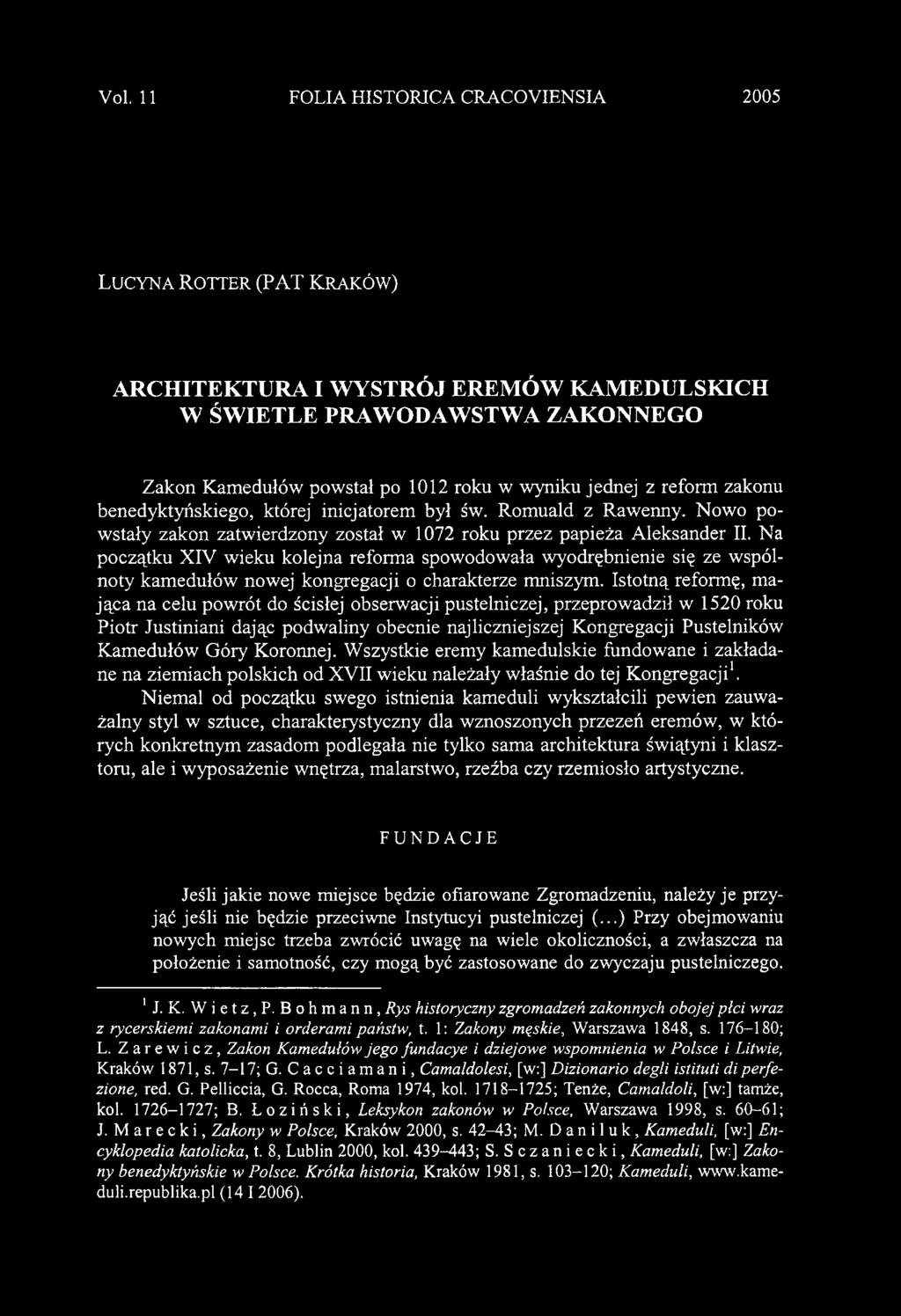 Na początku XIV wieku kolejna reforma spowodowała wyodrębnienie się ze wspólnoty kamedułów nowej kongregacji o charakterze mniszym.