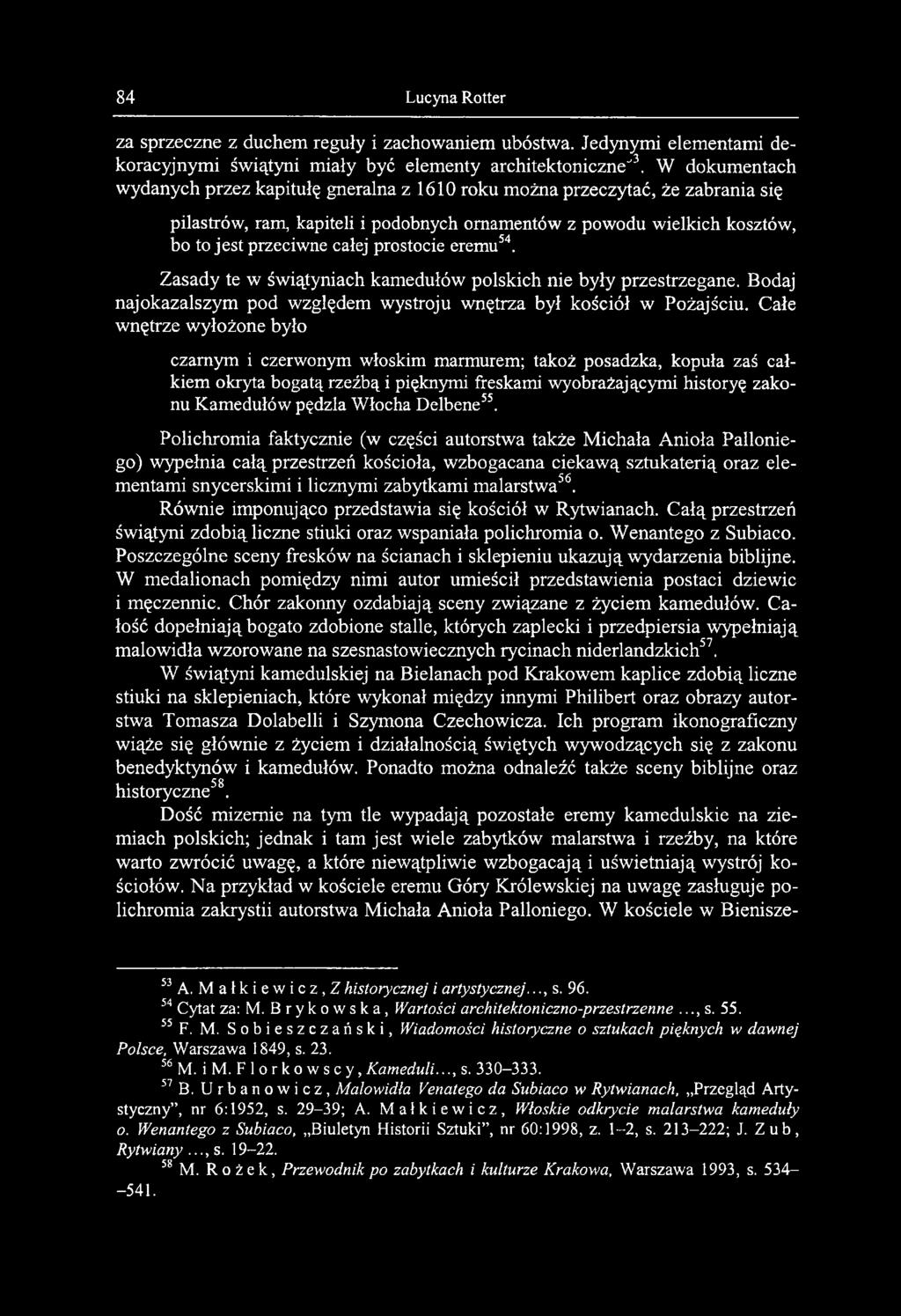 prostocie eremu54. Zasady te w świątyniach kamedułów polskich nie były przestrzegane. Bodaj najokazalszym pod względem wystroju wnętrza był kościół w Pożajściu.