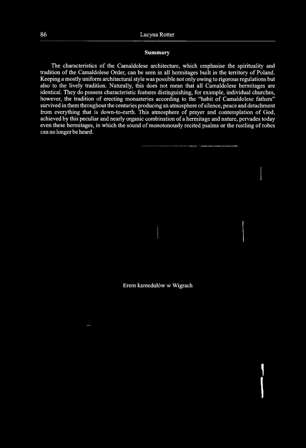 They do possess characteristic features distinguishing, for example, individual churches, however, the tradition of erecting monasteries according to the habit of