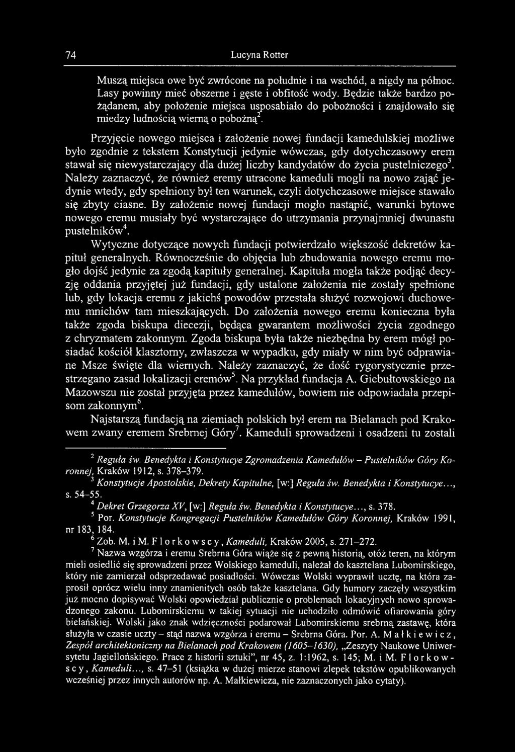 Przyjęcie nowego miejsca i założenie nowej fundacji kamedulskiej możliwe było zgodnie z tekstem Konstytucji jedynie wówczas, gdy dotychczasowy erem stawał się niewystarczający dla dużej liczby