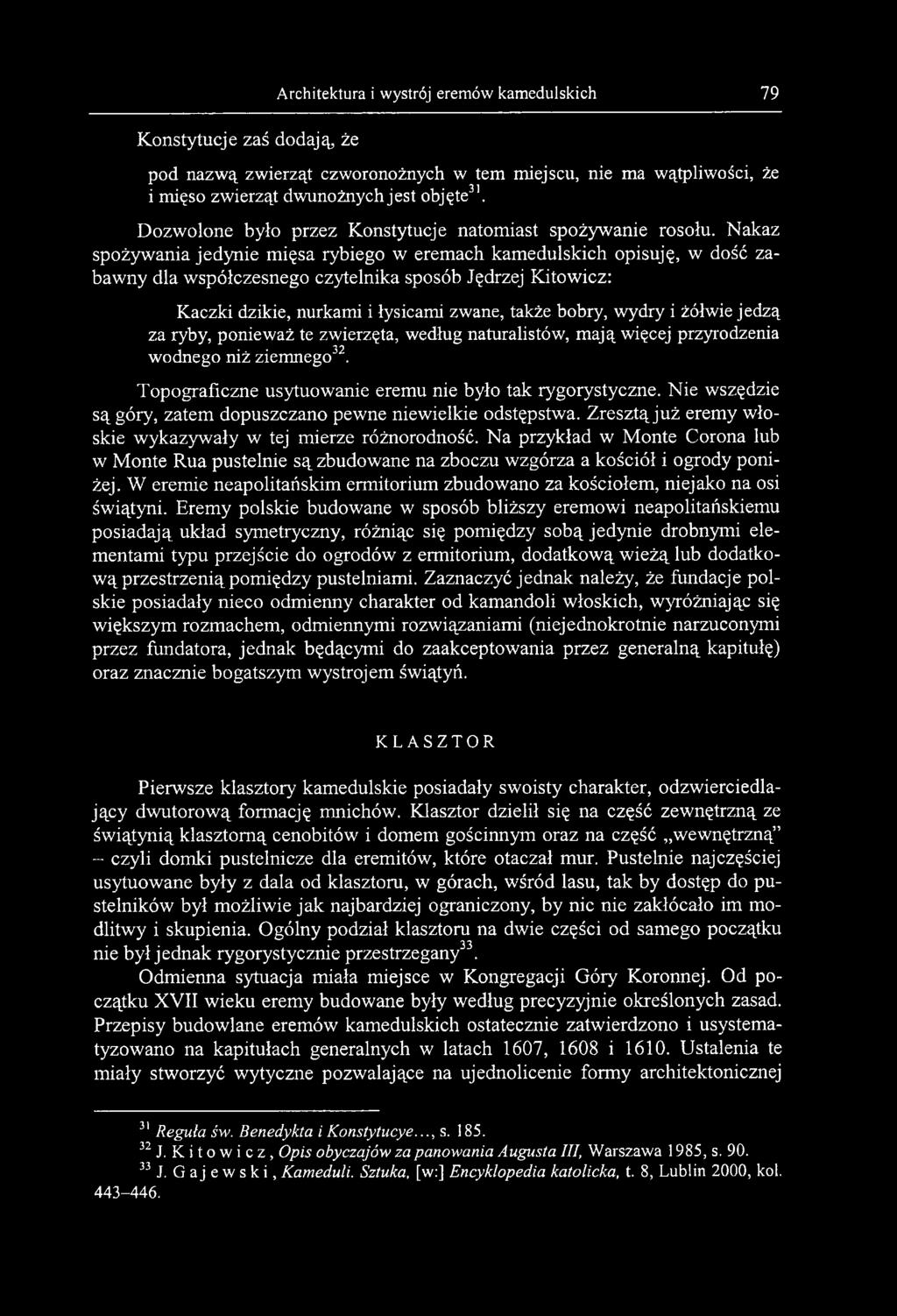 Nakaz spożywania jedynie mięsa rybiego w eremach kamedulskich opisuję, w dość zabawny dla współczesnego czytelnika sposób Jędrzej Kitowicz: Kaczki dzikie, nurkami i łysicami zwane, także bobry, wydry