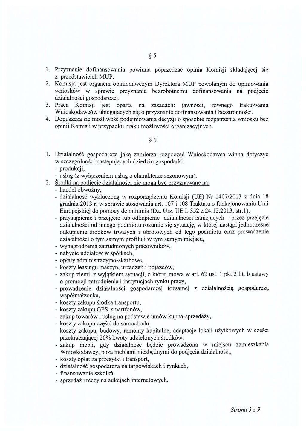 5 1. Przyznanie dofinansowania powinna poprzedzać opinia Komisji składającej się z przedstawicieli MUP. 2.
