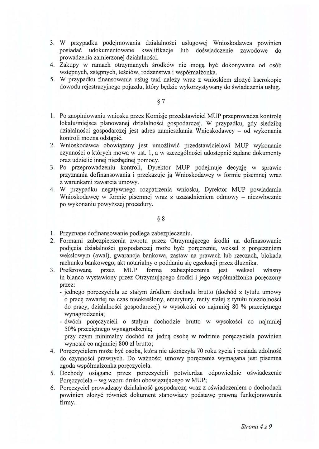3. W przypadku podejmowania działalności usługowej Wnioskodawca powinien posiadać udokumentowane kwalifikacje lub doświadczenie zawodowe do prowadzenia zamierzonej działalności. 4.