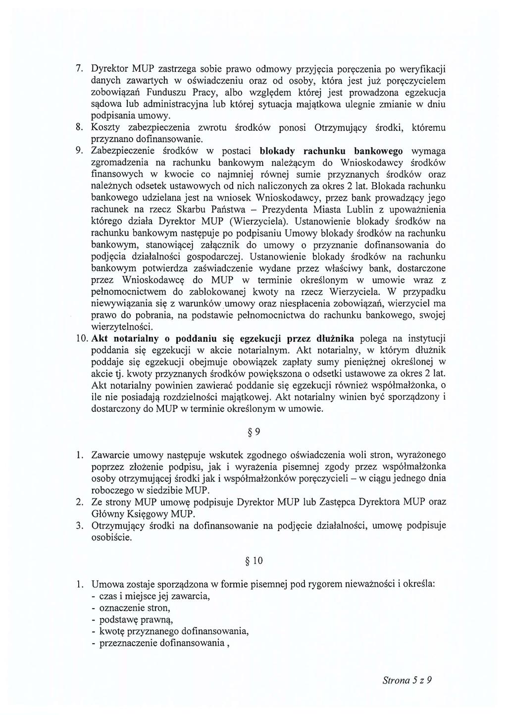 7. Dyrektor MUP zastrzega sobie prawo odmowy przyjęcia poręczenia po weryfikacji danych zawartych w oświadczeniu oraz od osoby, która jest już poręczycielem zobowiązań Funduszu Pracy, albo względem