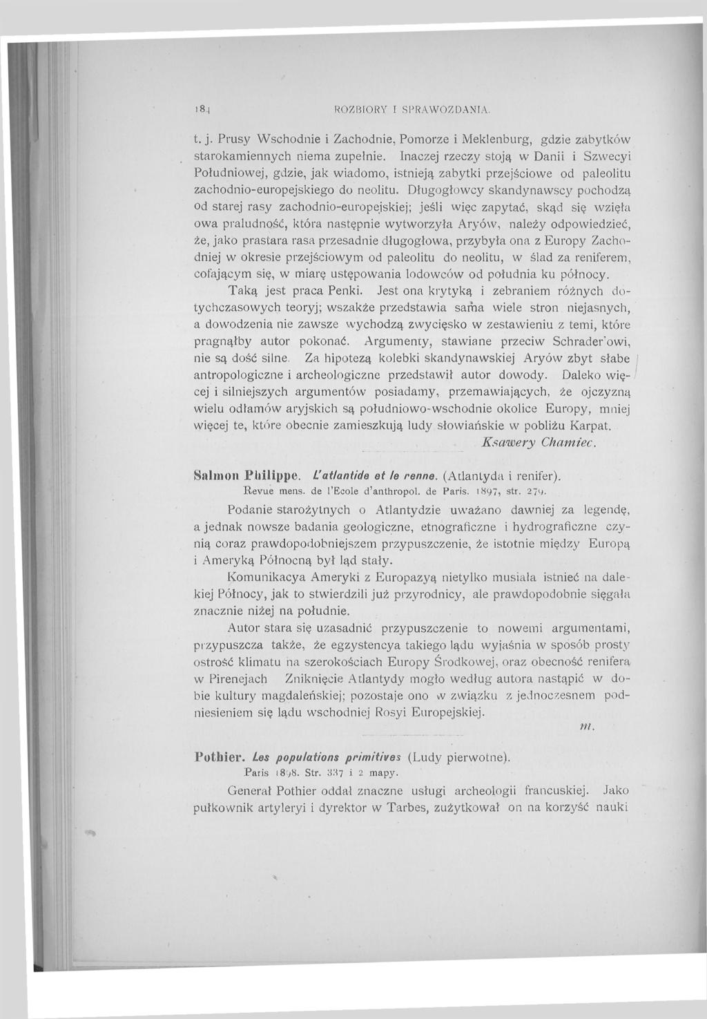 1 8-1 ROZBIORY Г SPRAWOZDANIA. t. j. Prusy Wschodnie i Zachodnie, Pomorze i Meklenburg, gdzie zabytków starokamiennych niema zupełnie.