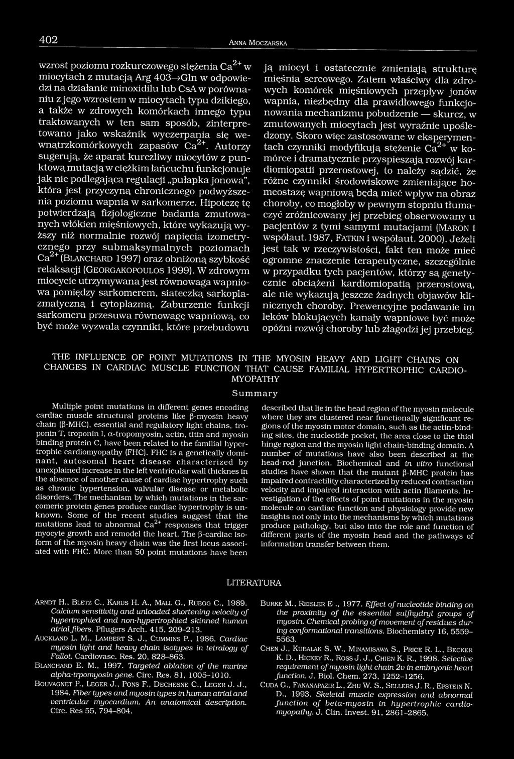 Autorzy sugerują, że aparat kurczliwy miocytów z punktową mutacją w ciężkim łańcuchu funkcjonuje jak nie podlegająca regulacji pułapka jonowa, która jest przyczyną chronicznego podwyższenia poziomu