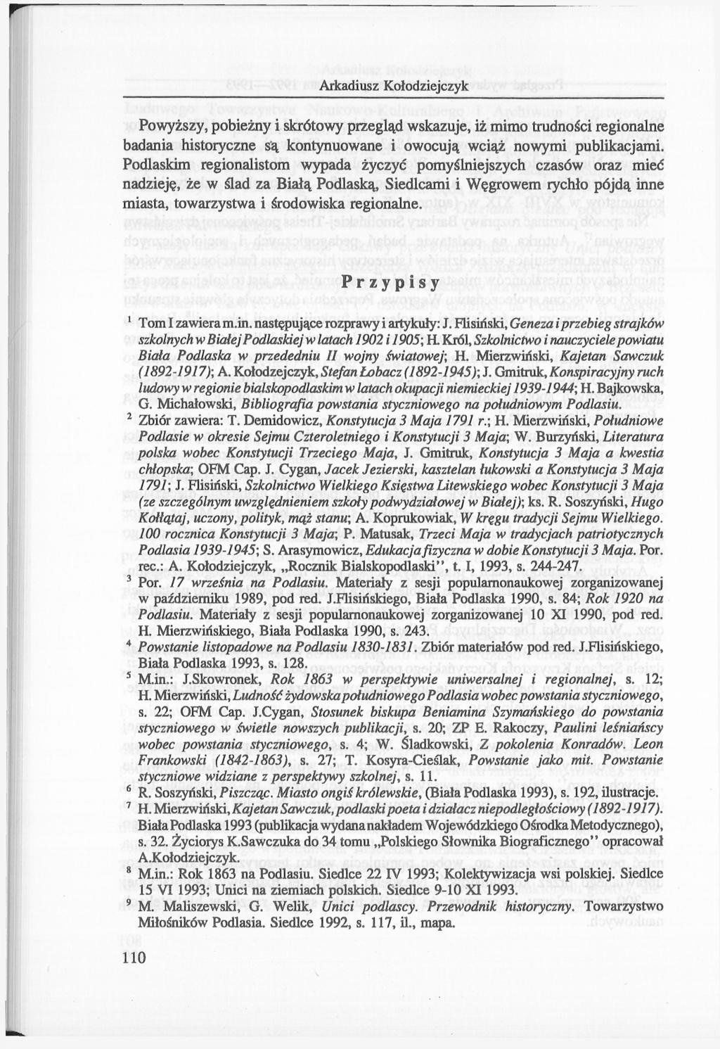 Arkadiusz Kołodziejczyk Powyższy, pobieżny i skrótowy przegląd wskazuje, iż mimo trudności regionalne badania historyczne są kontynuowane i owocują wciąż nowymi publikacjami.