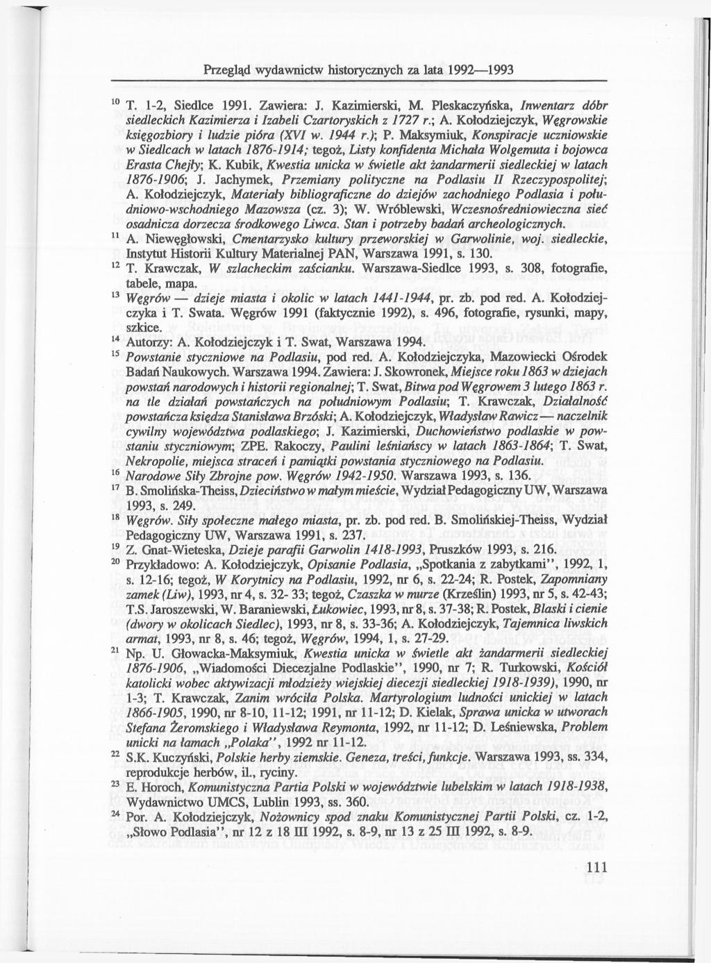 Przegląd wydawnictw historycznych za lata 1992 1993 10 T. 1-2, Siedlce 1991. Zawiera: J. Kazimierski, M. Pleskaczyńska, Inwentarz dóbr siedleckich Kazimierza i Izabeli Czartoryskich z 1727 r.; A.