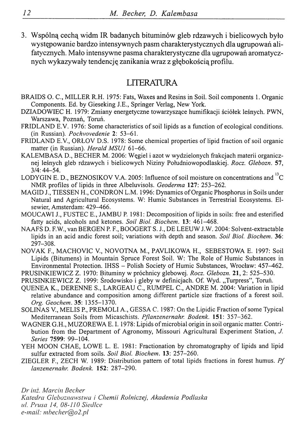 12 M. Becher, D. Kalembasa 3. Wspólną cechą widm IR badanych bituminów gleb rdzawych i bielicowych było występowanie bardzo intensywnych pasm charakterystycznych dla ugrupowań alifatycznych.