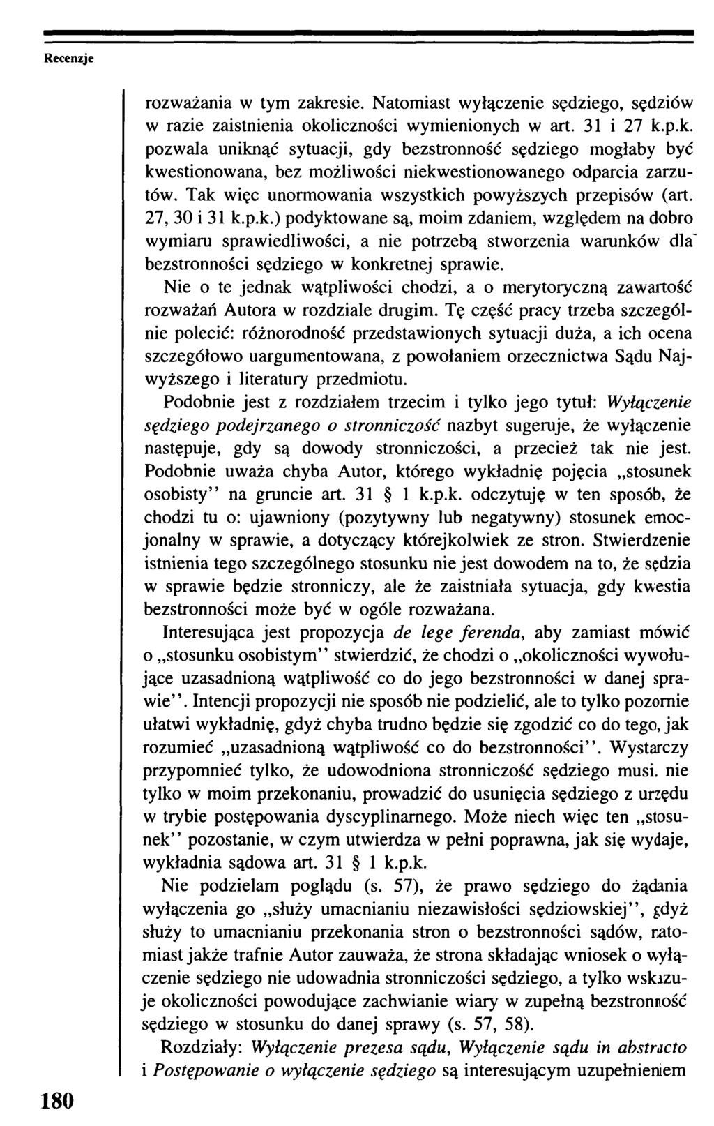 Recenzje 180 rozważania w tym zakresie. Natomiast wyłączenie sędziego, sędziów w razie zaistnienia okoliczności wymienionych w art. 31 i 27 k.p.k. pozwala uniknąć sytuacji, gdy bezstronność sędziego mogłaby być kwestionowana, bez możliwości niekwestionowanego odparcia zarzutów.