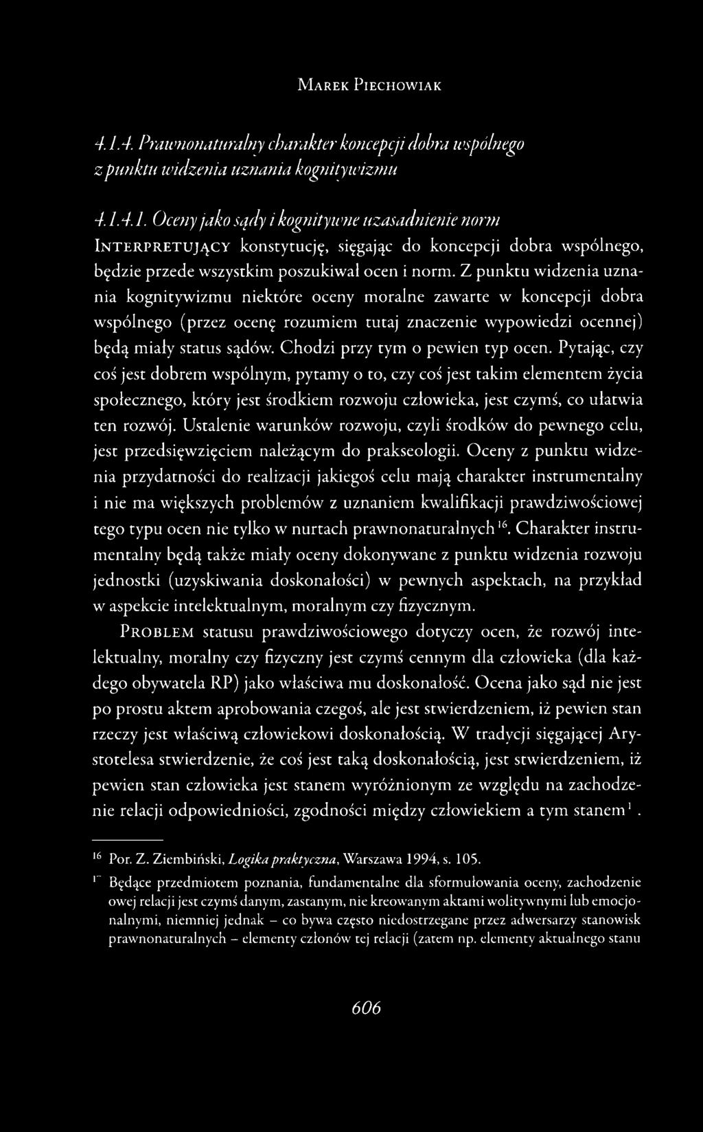 4.1. Oceny jako sądy i kognitywne uzasadnienie norm I n t e r p r e t u j ą c y konstytucję, sięgając do koncepcji dobra wspólnego, będzie przede wszystkim poszukiwał ocen i norm.