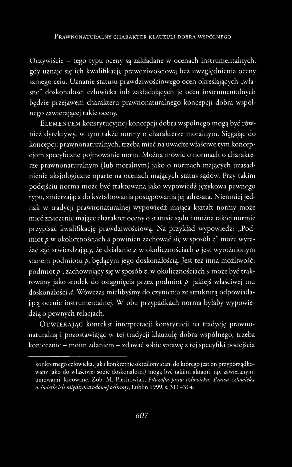 Uznanie statusu prawdziwościowego ocen określających własne doskonałości człowieka lub zakładających je ocen instrumentalnych będzie przejawem charakteru prawnonaturalnego koncepcji dobra wspólnego