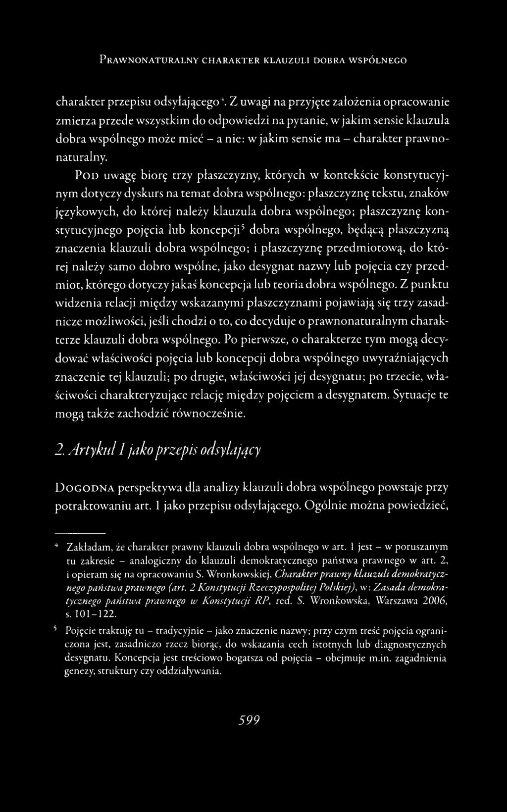 P od uwagę biorę trzy płaszczyzny, których w kontekście konstytucyjnym dotyczy dyskurs na temat dobra wspólnego: płaszczyznę tekstu, znaków językowych, do której należy klauzula dobra wspólnego;
