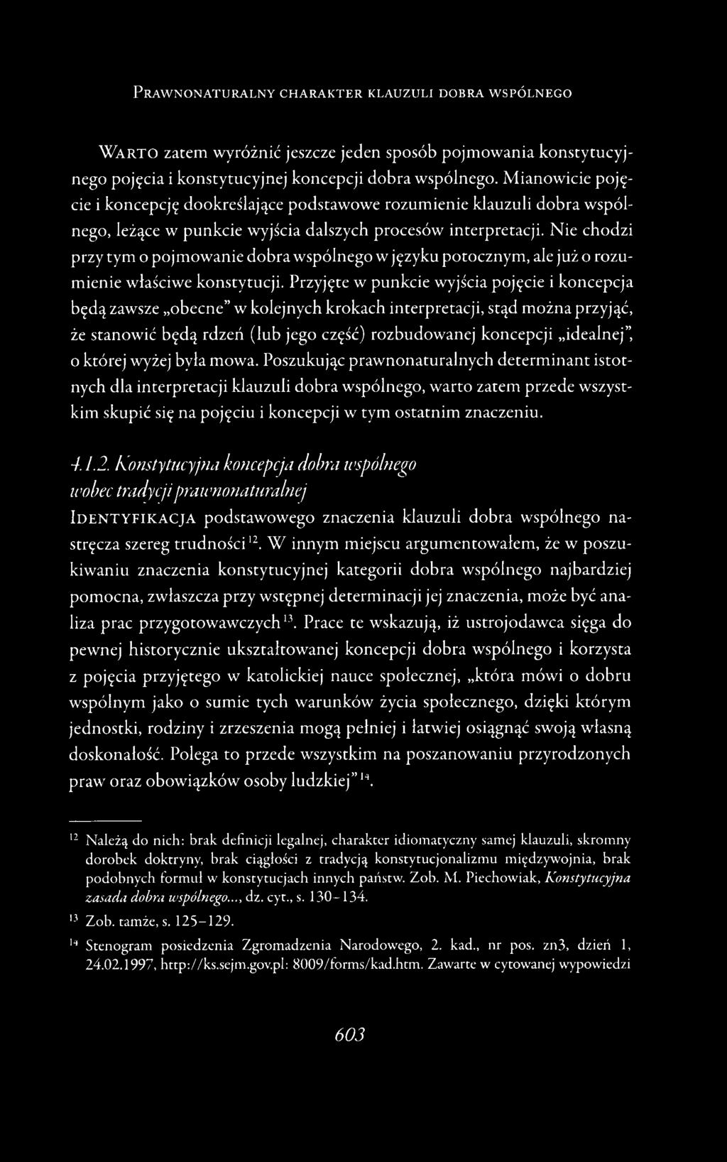 Nie chodzi przy tym o pojmowanie dobra wspólnego w języku potocznym, ale już o rozumienie właściwe konstytucji.