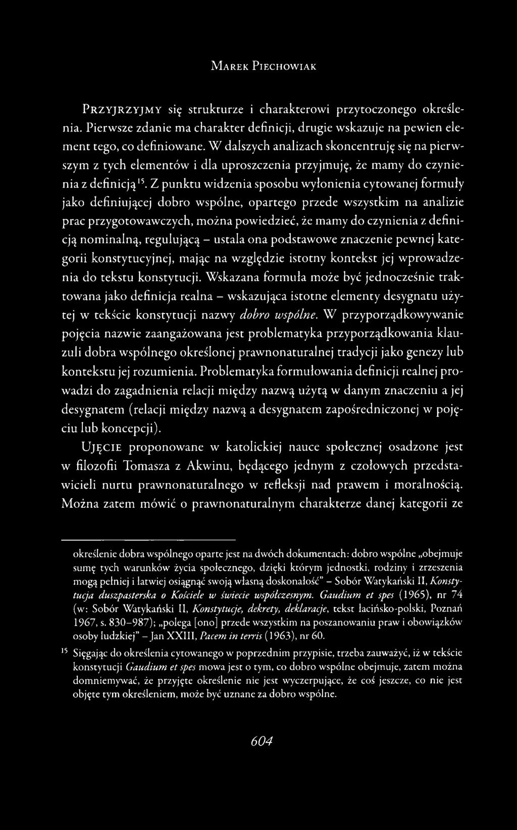 Z punktu widzenia sposobu wyłonienia cytowanej formuły jako definiującej dobro wspólne, opartego przede wszystkim na analizie prac przygotowawczych, można powiedzieć, że mamy do czynienia z definicją