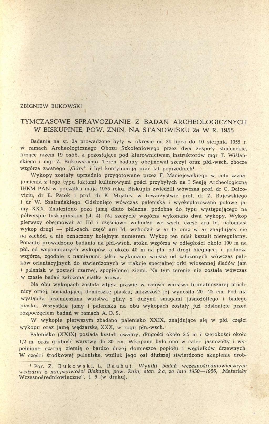 ZBIGNIEW BUKOWSKI TYMCZASOWE SPRAWOZDANIE Z BADAŃ ARCHEOLOGICZNYCH W BISKUPINIE, POW. ŻNIN, NA STANOWISKU 2a W R. 1955 Badania na st. 2a prowadzone były w okresie od 24 lipca do 10 sierpnia 1955 r.