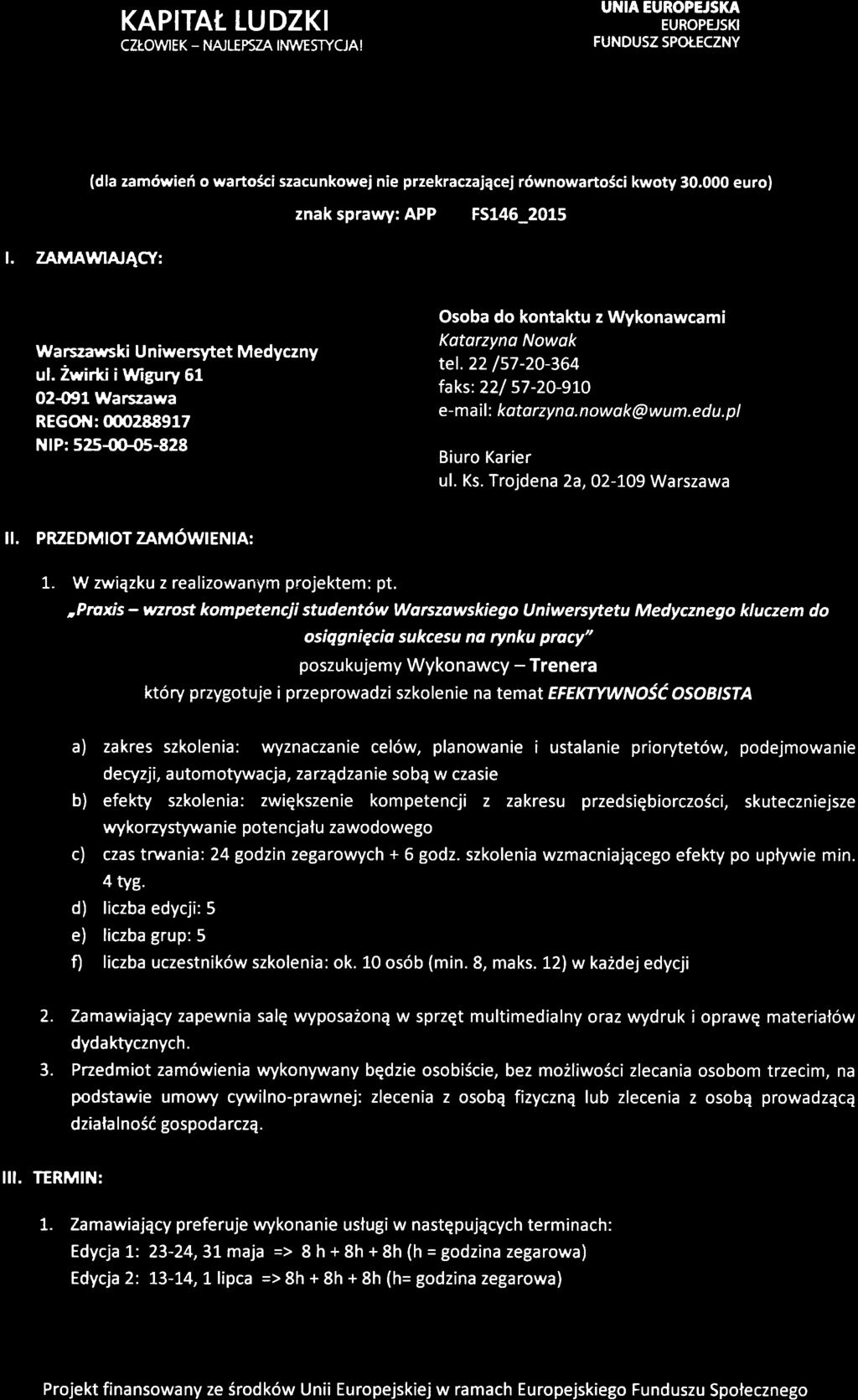 22 157-20-364 faks:22/ 57-2O-9LO e-maif : kotorzyno.nowok@wum.edu.pl Biuro Karier uf. Ks. Trojd ena 2a, 02-109 Warszawa II. PRZEDMIOTZAM6WIENIA: 1. W zwiqzku z realizowanym projektem: pt.