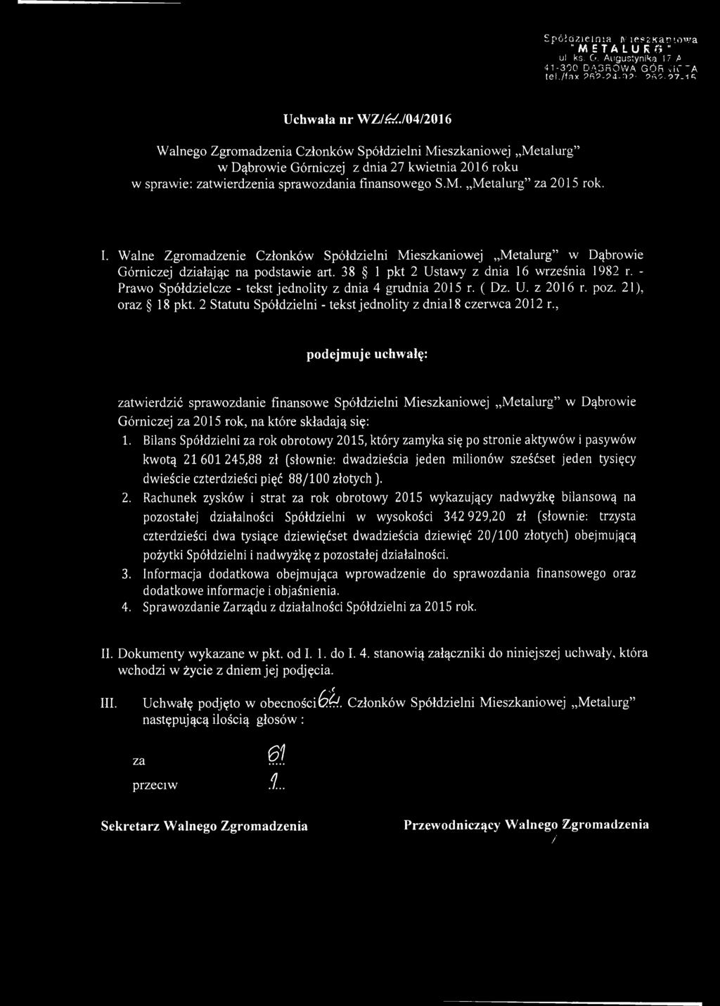 2 Statutu Spółdzielni - tekst jednolity z dnial8 czerwca 2012 r twierdzić sprawozdanie finansowe Spółdzielni Mieszkaniowej Metalurg w Dąbrowie Górniczej 2015 rok, na które składają się: 1.