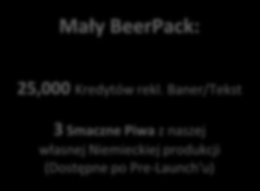 Paczki Piwne Mały BeerPack: Średni BeerPack: Duży BeerPack: 25,000 Kredytów rekl.