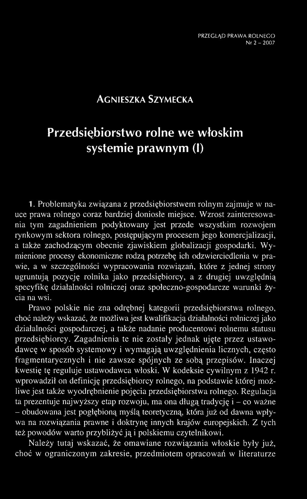 W y mienione procesy ekonomiczne rodzą potrzebę ich odzwierciedlenia w prawie, a w szczególności wypracowania rozwiązań, które z jednej strony ugruntują pozycję rolnika jako przedsiębiorcy, a z