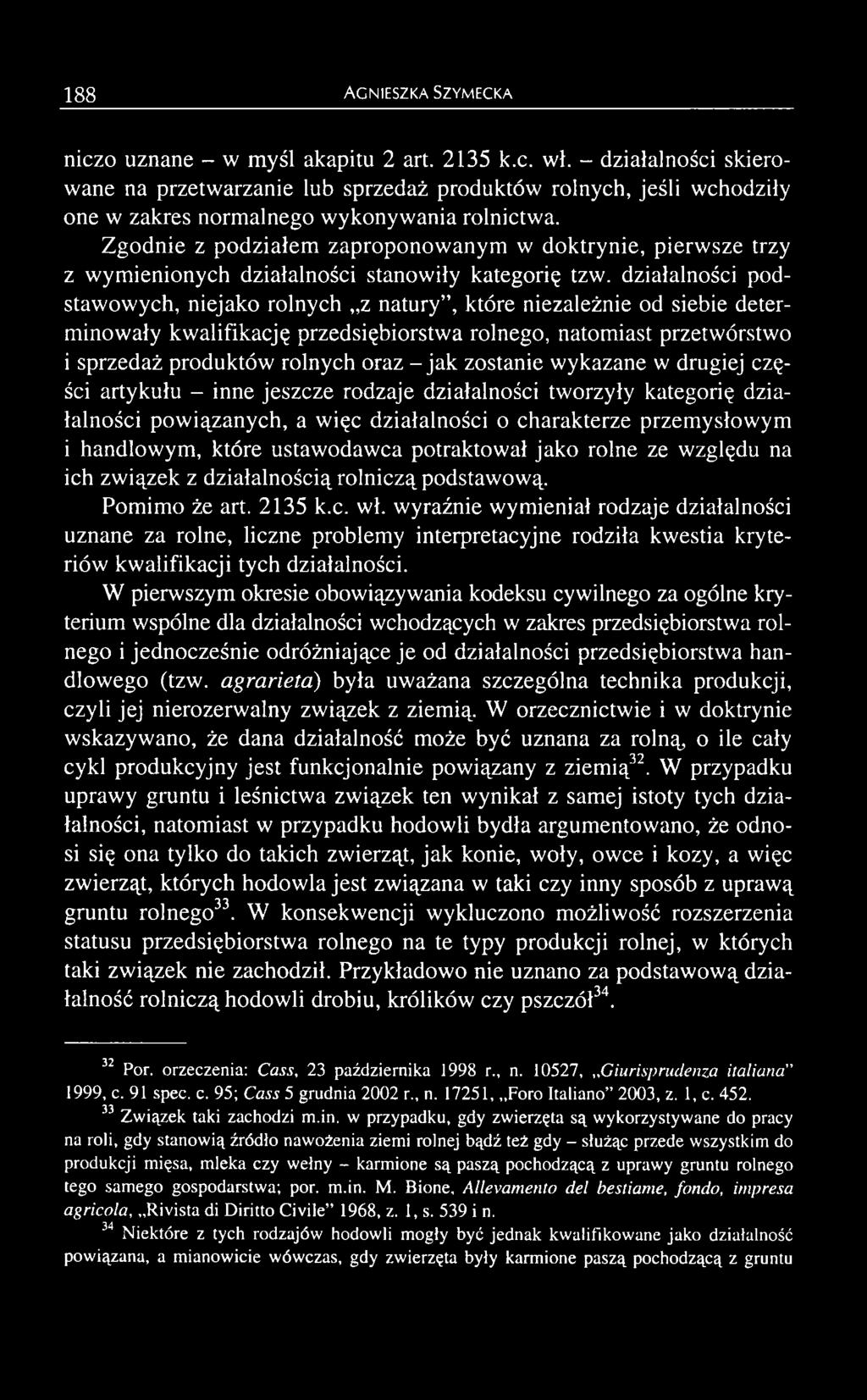 ustawodawca potraktował jako rolne ze względu na ich związek z działalnością rolniczą podstawową. Pomimo że art. 2135 k.c. wł.