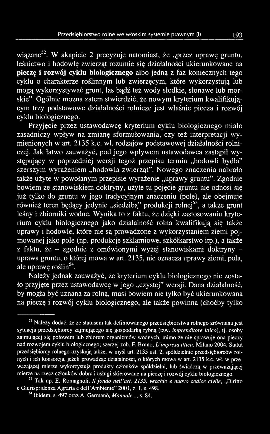 Przyjęcie przez ustawodawcę kryterium cyklu biologicznego miało zasadniczy wpływ na zmianę sformułowania, czy też interpretacji wymienionych w art. 2135 k.c. wł.