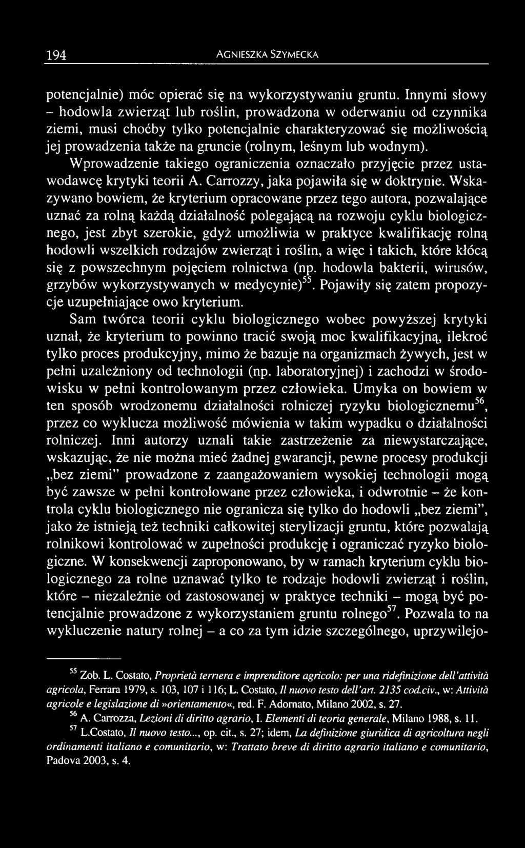 kwalifikację rolną hodowli wszelkich rodzajów zwierząt i roślin, a więc i takich, które kłócą się z powszechnym pojęciem rolnictwa (np.