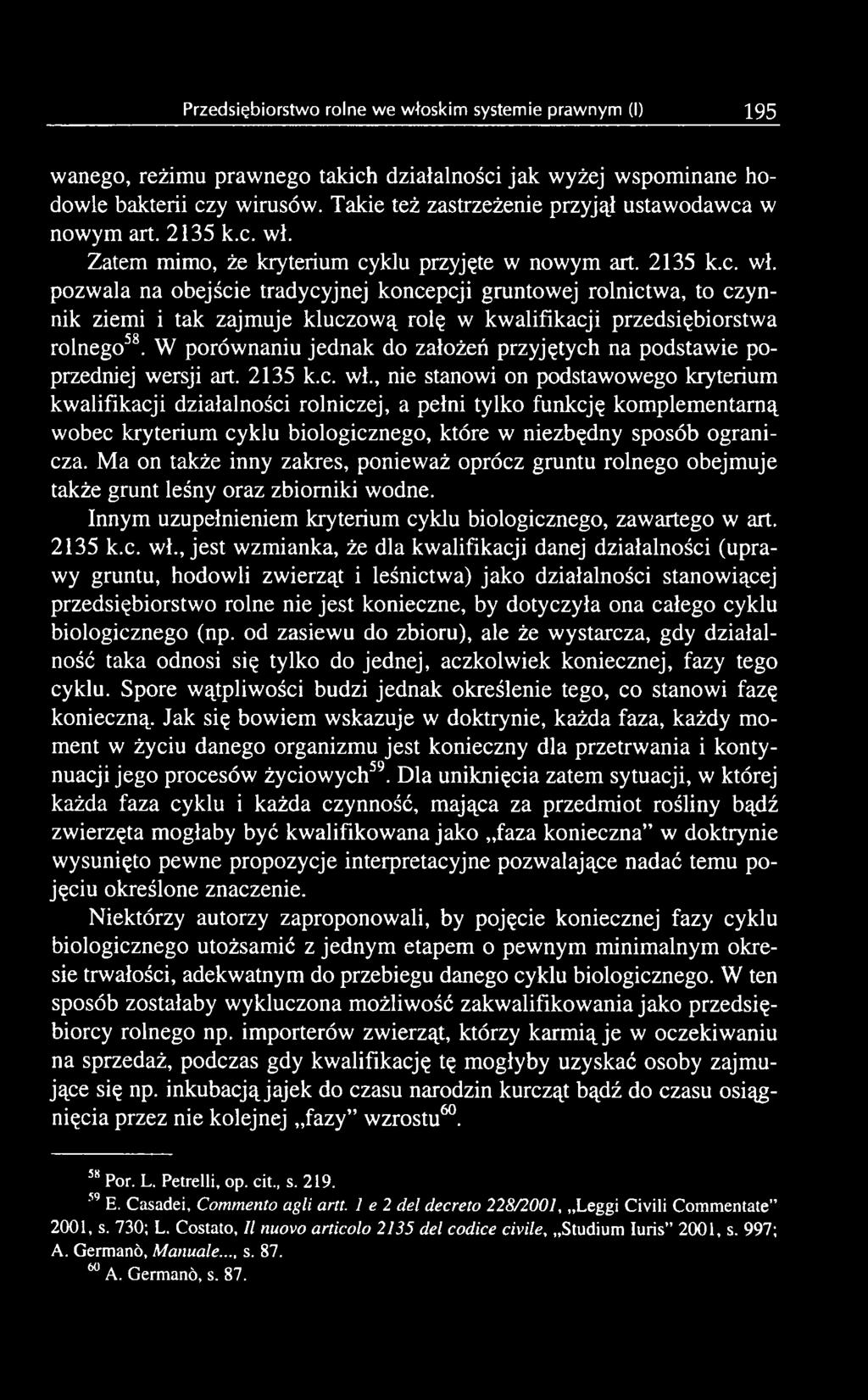 pozwala na obejście tradycyjnej koncepcji gruntowej rolnictwa, to czynnik ziemi i tak zajmuje kluczową rolę w kwalifikacji przedsiębiorstwa rolnego58.