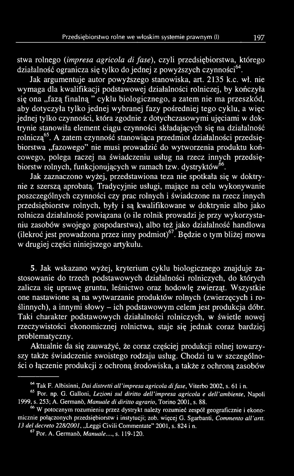 rolnych, funkcjonujących w ramach tzw. dystryktów66. Jak zaznaczono wyżej, przedstawiona teza nie spotkała się w doktrynie z szerszą aprobatą.