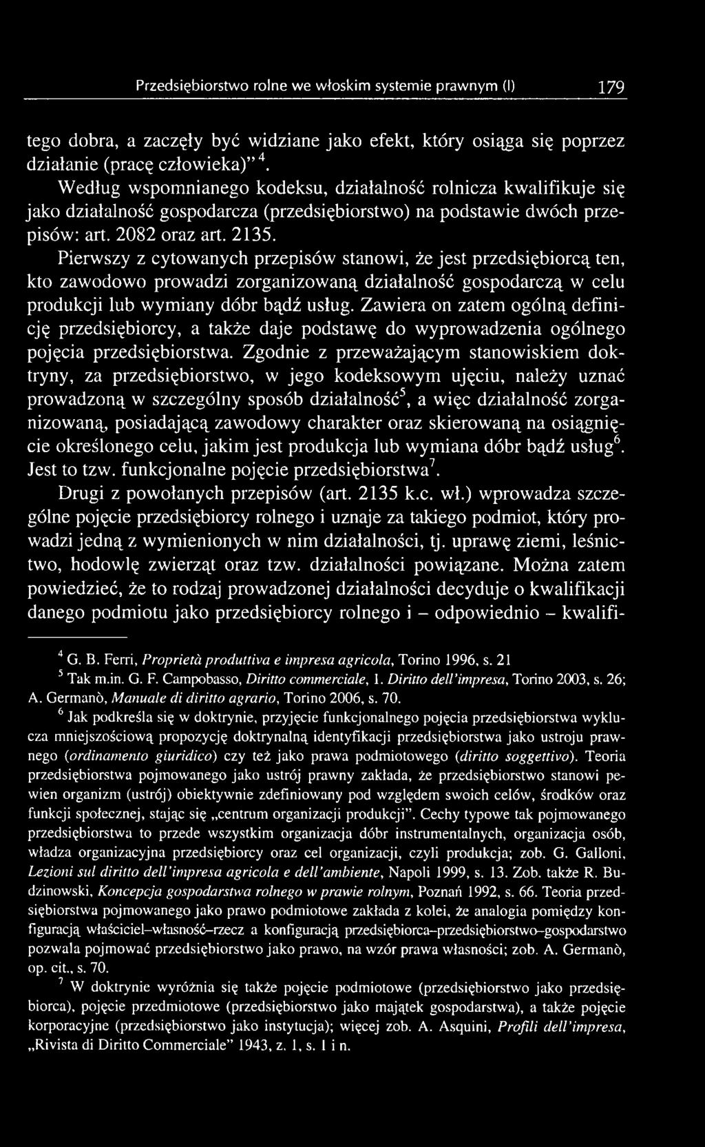Zgodnie z przeważającym stanowiskiem doktryny, za przedsiębiorstwo, w jego kodeksowym ujęciu, należy uznać prowadzoną w szczególny sposób działalność5, a więc działalność zorganizowaną, posiadającą