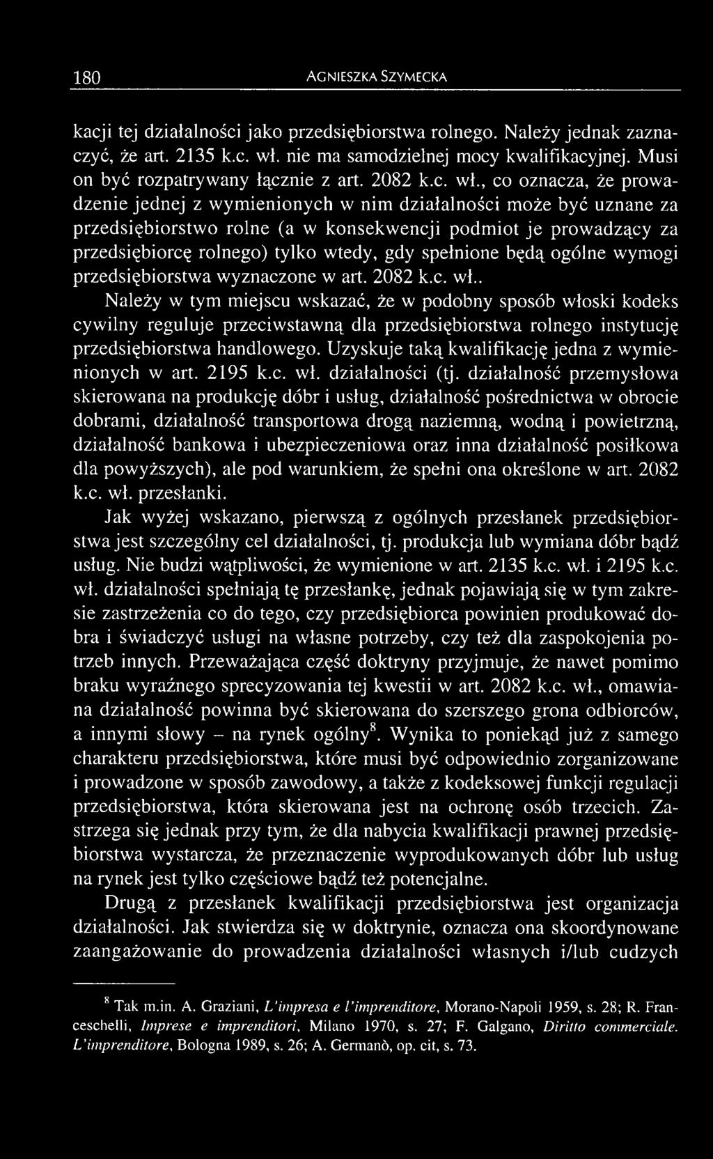 . Należy w tym miejscu wskazać, że w podobny sposób włoski kodeks cywilny reguluje przeciwstawną dla przedsiębiorstwa rolnego instytucję przedsiębiorstwa handlowego.