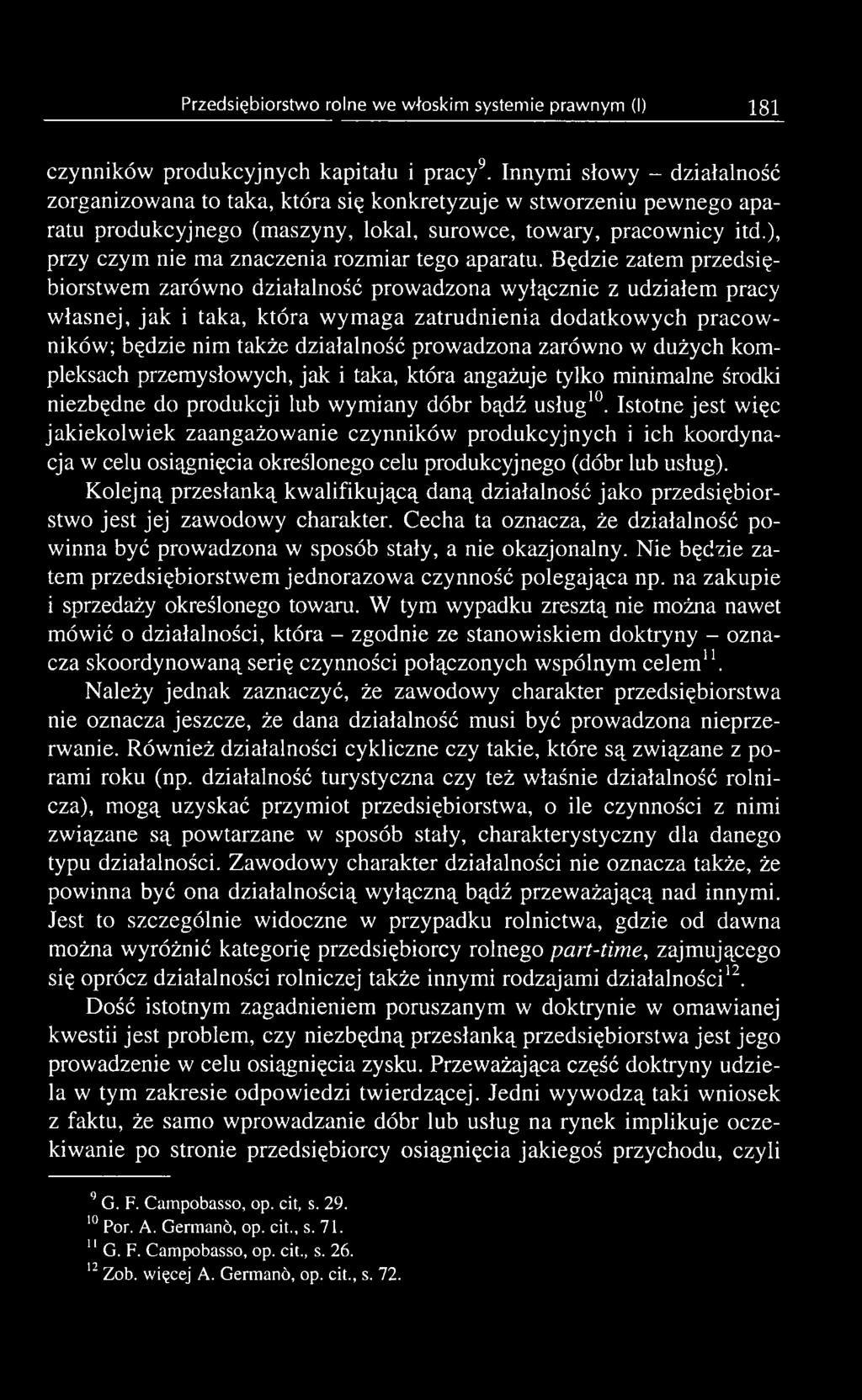 prowadzona zarówno w dużych kompleksach przemysłowych, jak i taka, która angażuje tylko minimalne środki niezbędne do produkcji lub wymiany dóbr bądź usług10.