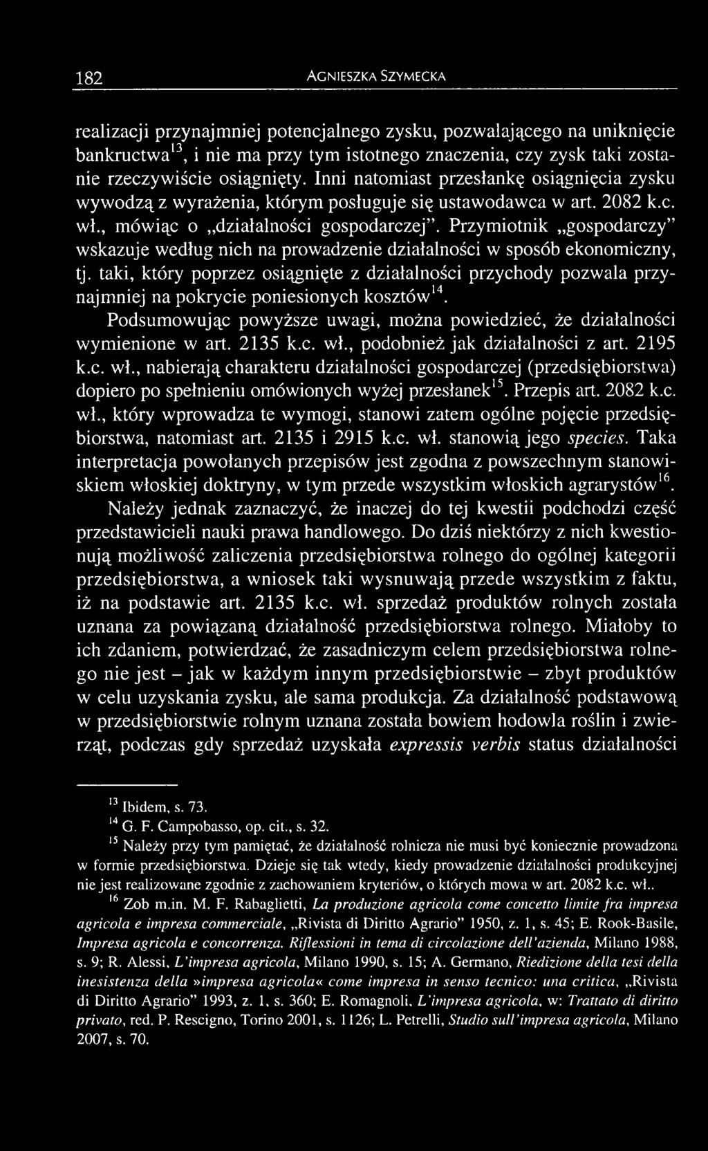 2135 k.c. wł., podobnież jak działalności z art. 2195 k.c. wł., nabierają charakteru działalności gospodarczej (przedsiębiorstwa) dopiero po spełnieniu omówionych wyżej przesłanek15. Przepis art.