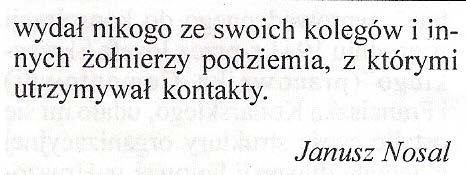 Niesprawdzonych i szeptanych relacji to on miał okazać się zdrajcą, kto jest dowódcą oddziału partyzanckiego. Tym samym wydał on wyrok na wiele osób. Doliczyć się można164 osób.