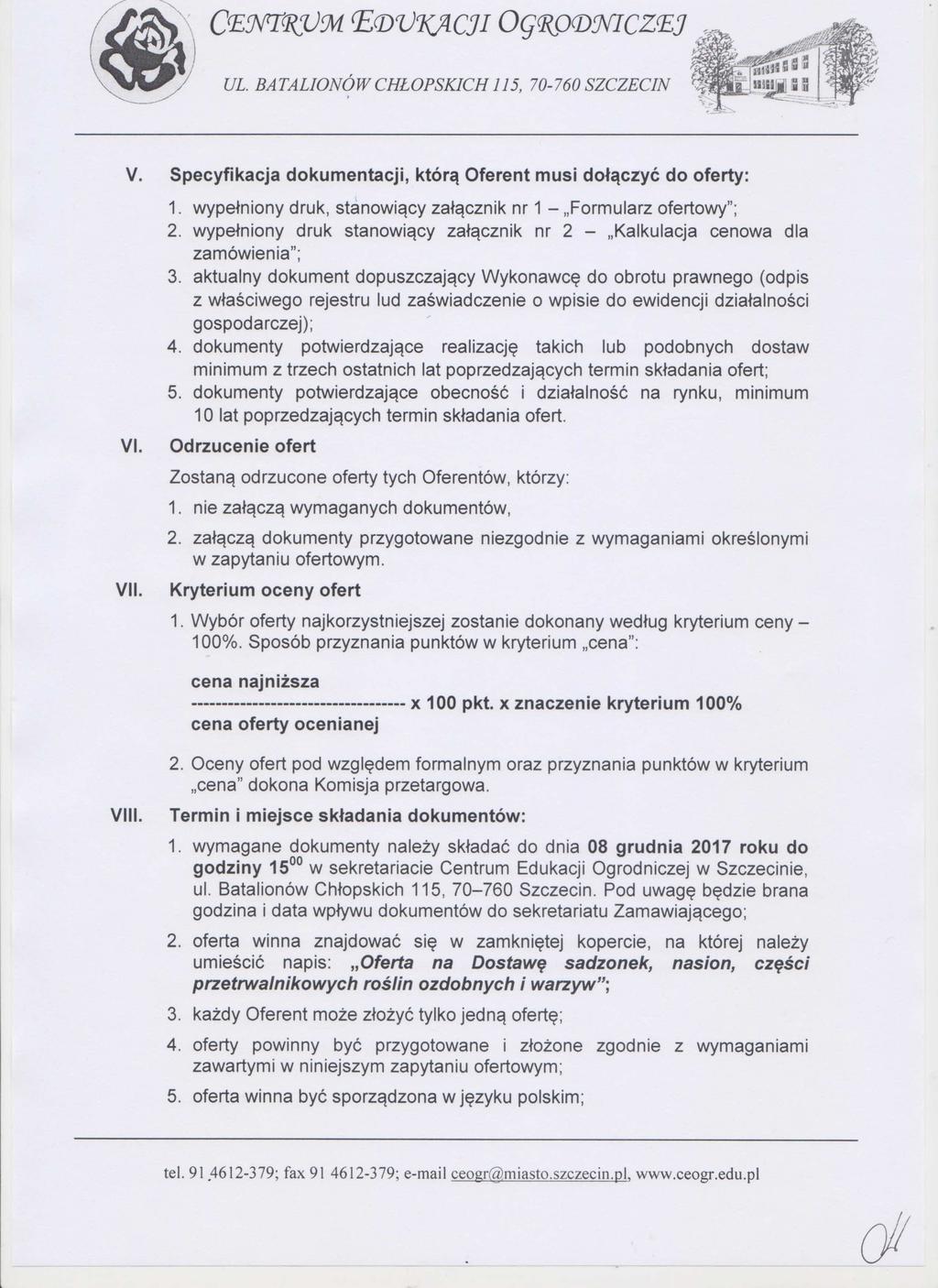 C i E CUI(.14 Ci I O G XODYI C ZEJ i e* yggil: ii UL. BA TALION Ó W CHŁOPSKICH 115 70-760 SZCZECIN ;;; 1111111i1 fi V. Specyfikacja dokumentacji któr ą Oferent musi do łączyć do oferty: VI. VII. 1. wype łniony druk stanowi ący za łącznik nr 1 Formularz ofertowy"; 2.