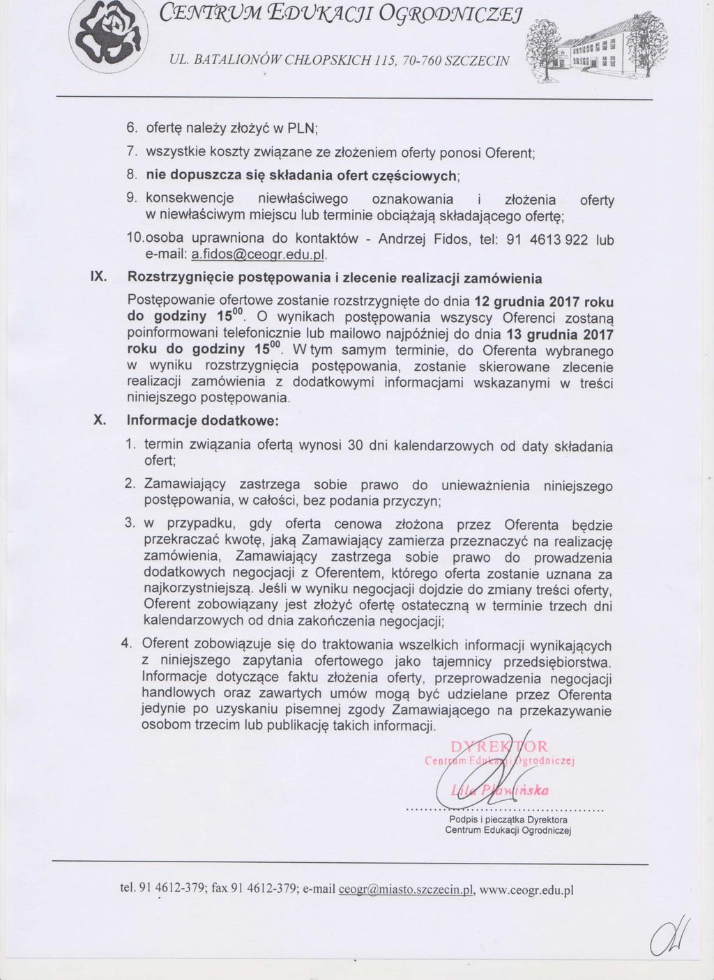 ( CEWTKL)31 ED KA CJI OGWODYICZEJ \ i1j 1f UL. BATALIONÓW CH Ł OPSKICH 115 70-760 SZCZECIN IX. 6. ofertę należy z łożyć w PLN; 7. wszystkie koszty zwi ązane ze z łożeniem oferty ponosi Oferent; 8.