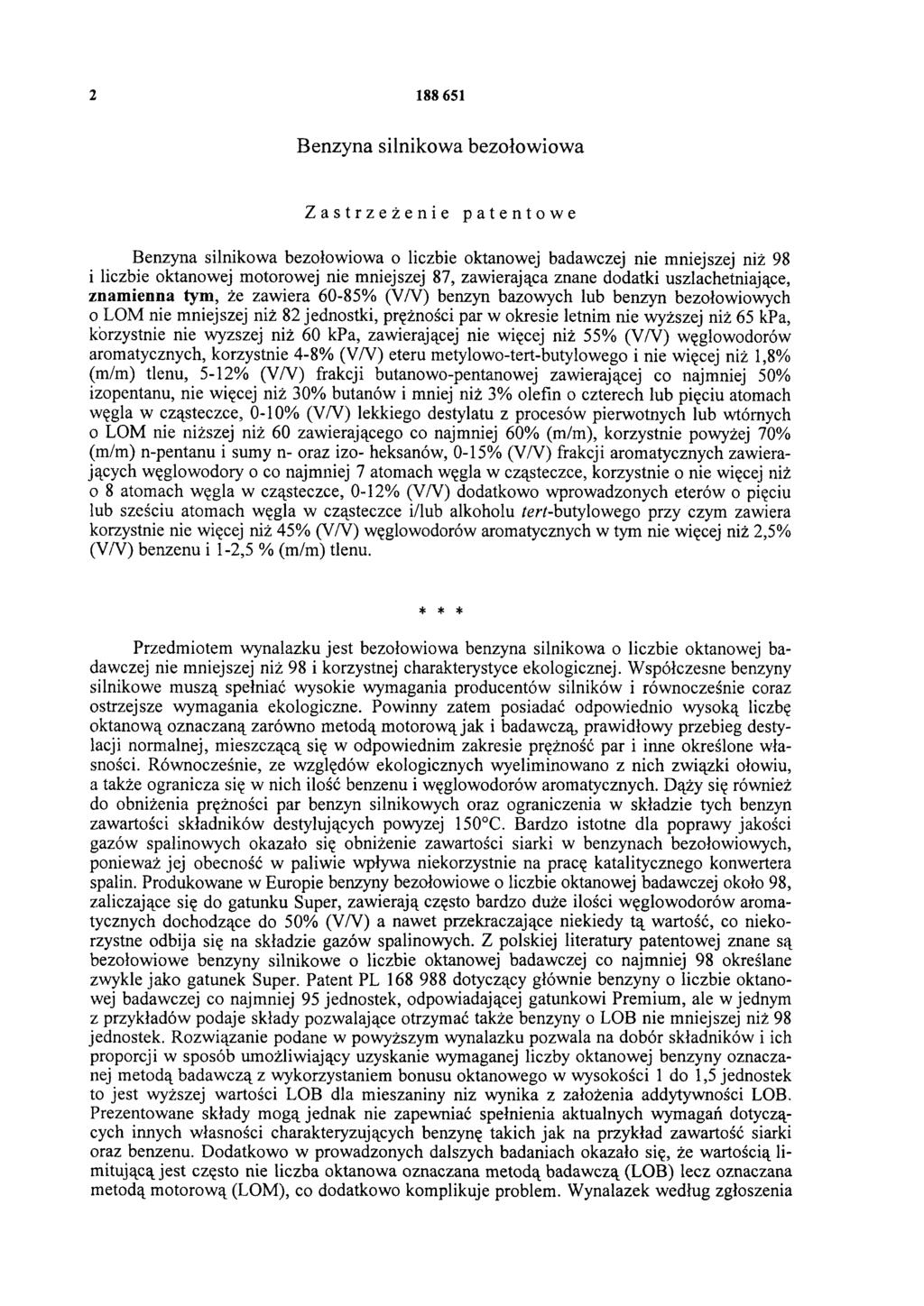 2 188 651 Benzyna silnikowa bezołowiowa Zastrzeżenie patentowe Benzyna silnikowa bezołowiowa o liczbie oktanowej badawczej nie niniejszej niż 98 i liczbie oktanowej motorowej nie mniejszej 87,
