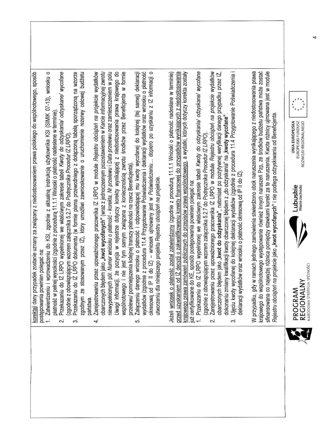 korekta.) dany przypadek zostanie uznany za zwiazany z niedostosowaniem prawa polskiego do wspolnotowego, sposob post?powania powinien polegac na: 1.
