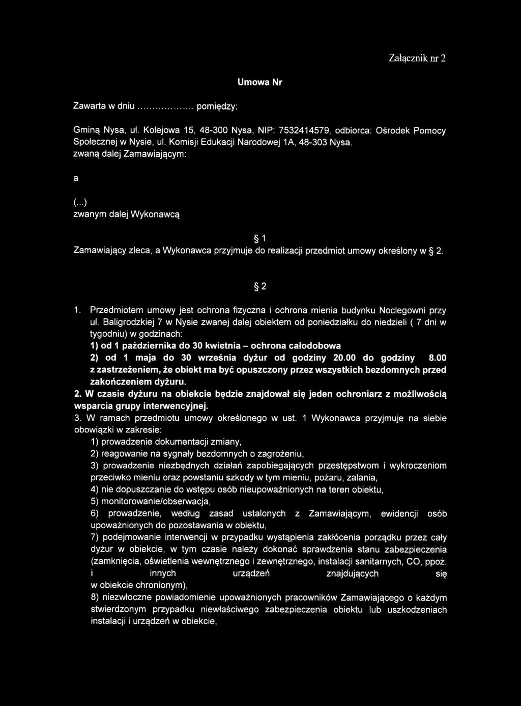 Przedmiotem umowy jest ochrona fizyczna i ochrona mienia budynku Noclegowni przy ul.