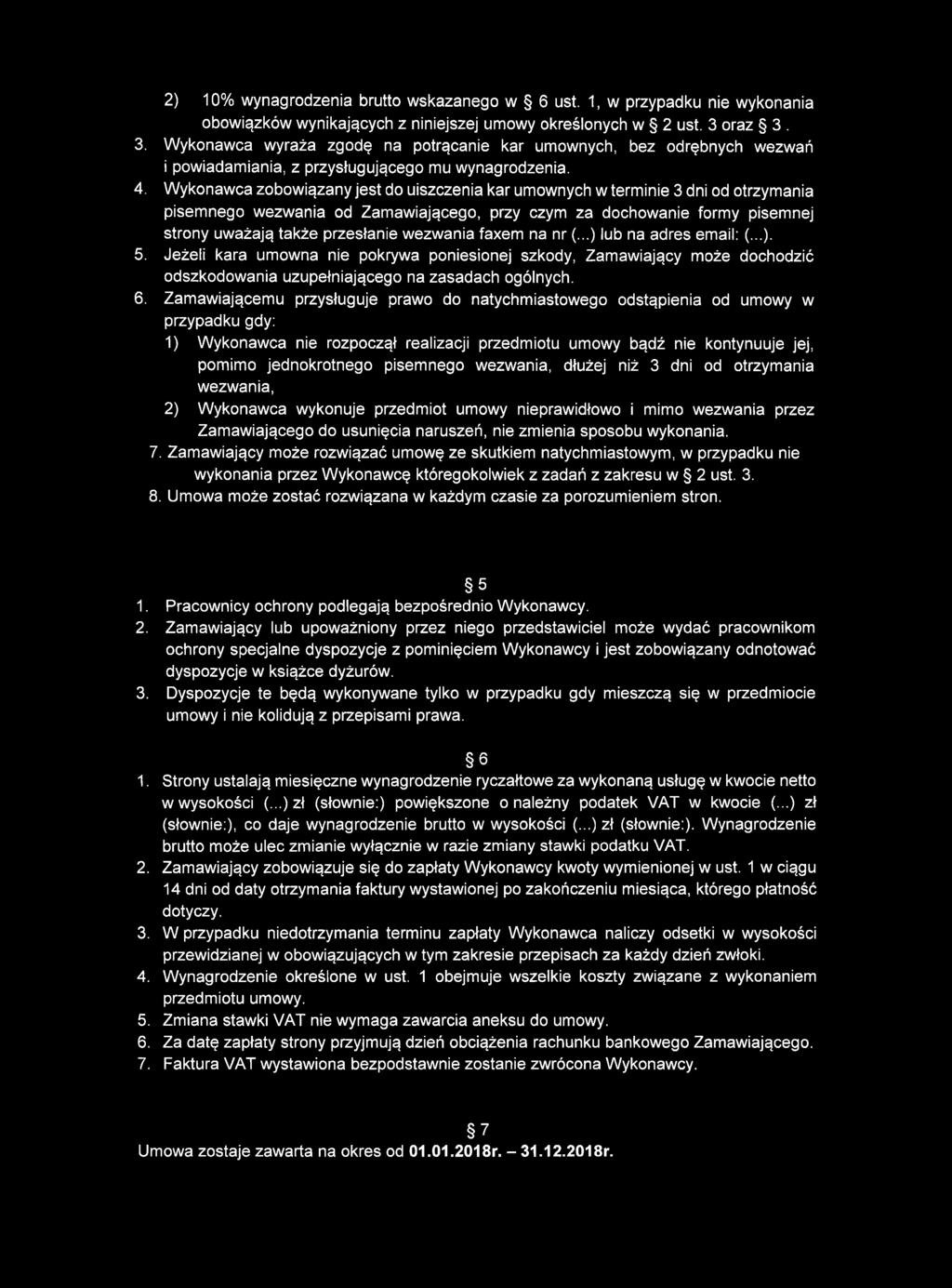 Wykonawca zobowiązany jest do uiszczenia kar umownych w terminie 3 dni od otrzymania pisemnego wezwania od Zamawiającego, przy czym za dochowanie formy pisemnej strony uważają także przesłanie