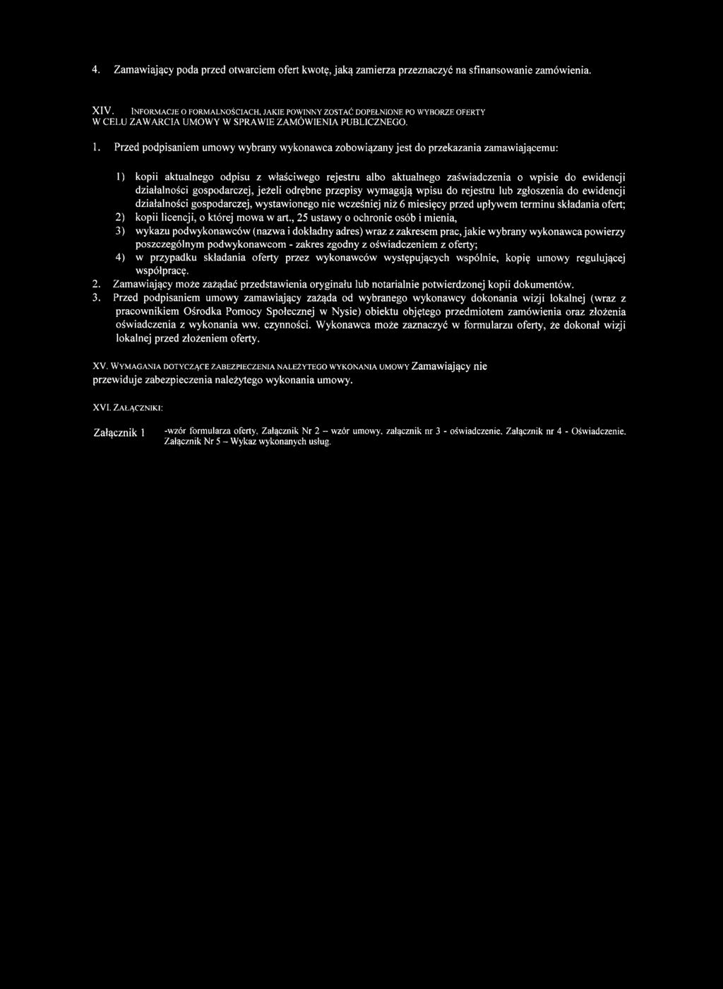 Przed podpisaniem umowy wybrany wykonawca zobowiązany jest do przekazania zamawiającemu: 1) kopii aktualnego odpisu z właściwego rejestru albo aktualnego zaświadczenia o wpisie do ewidencji
