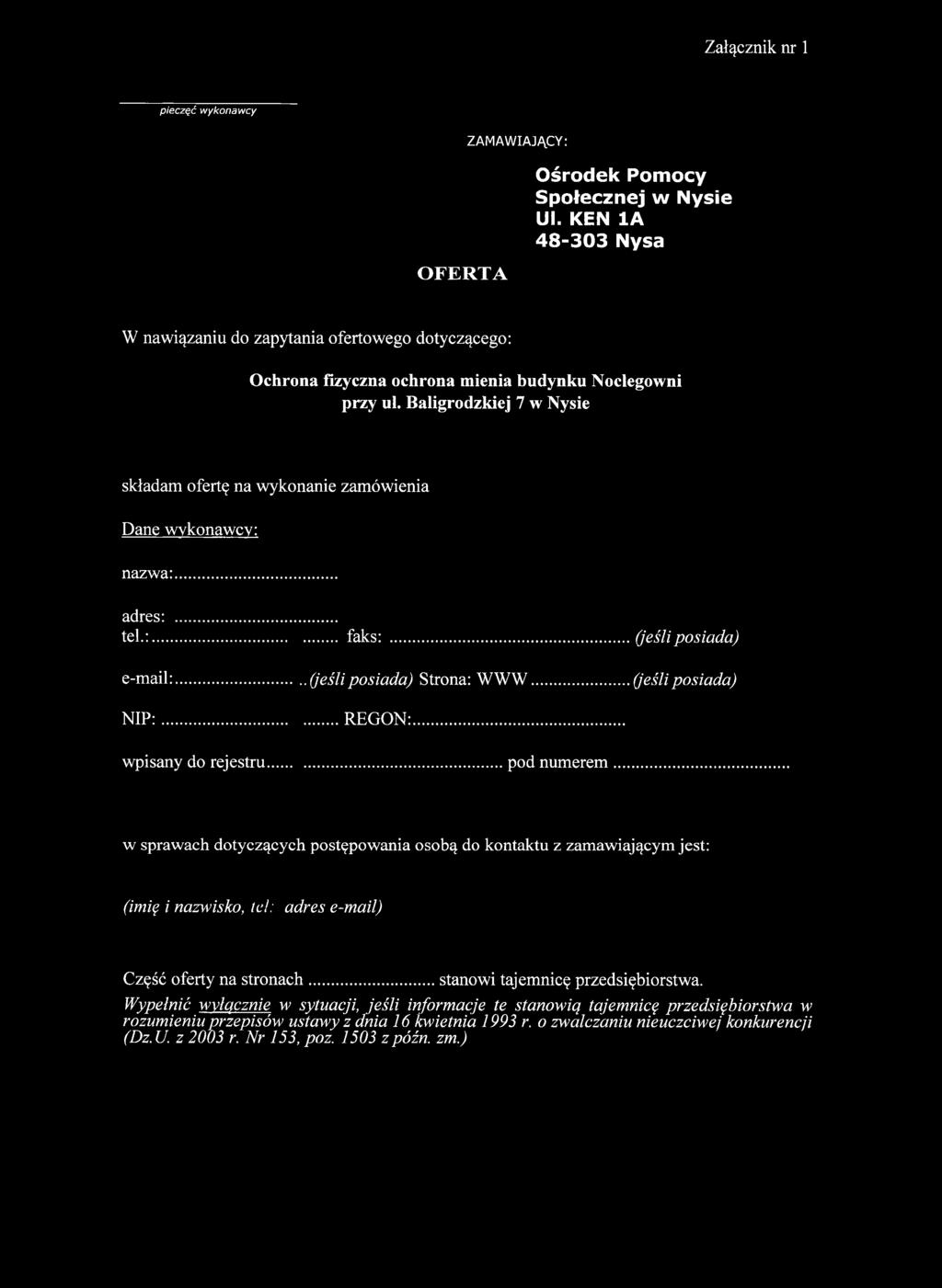 Baligrodzkiej 7 w Nysie składam ofertę na wykonanie zamówienia Dane wykonawcy: nazwa:... adres:... tek:... faks:... (jeślip o sia d a ) e-mail:... (jeśli p o sia d a ) Strona: WWW.