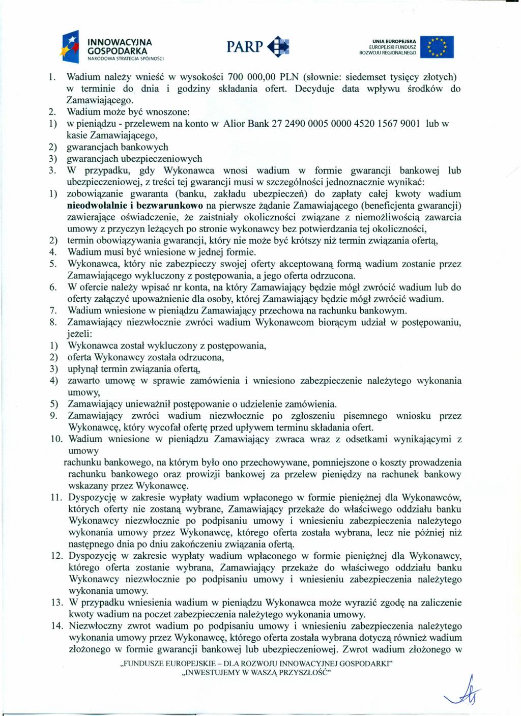 NARODOWA STRATEGIA SPóJNoSCI 1. Wadium należy wnieść w wysokości 700 000,00 PLN (słownie: siedemset tysięcy złotych) w terminie do dnia i godziny składania ofert.