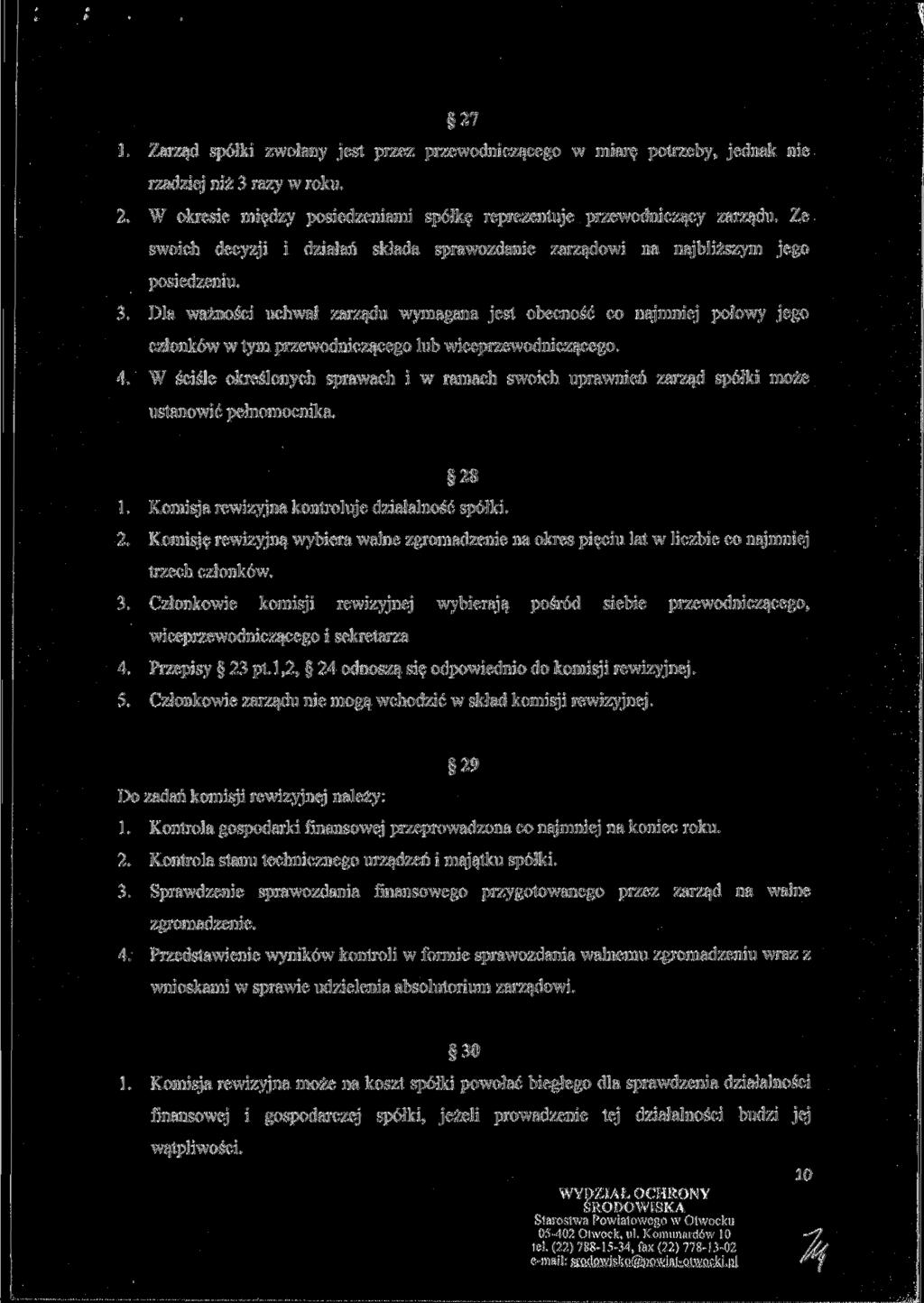 27 1. Zarząd spółki zwołany jest przez przewodniczącego w miarę potrzeby, jednak nie rzadziej niż 3 razy w roku. 2. W okresie między posiedzeniami spółkę reprezentuje przewodniczący zarządu.