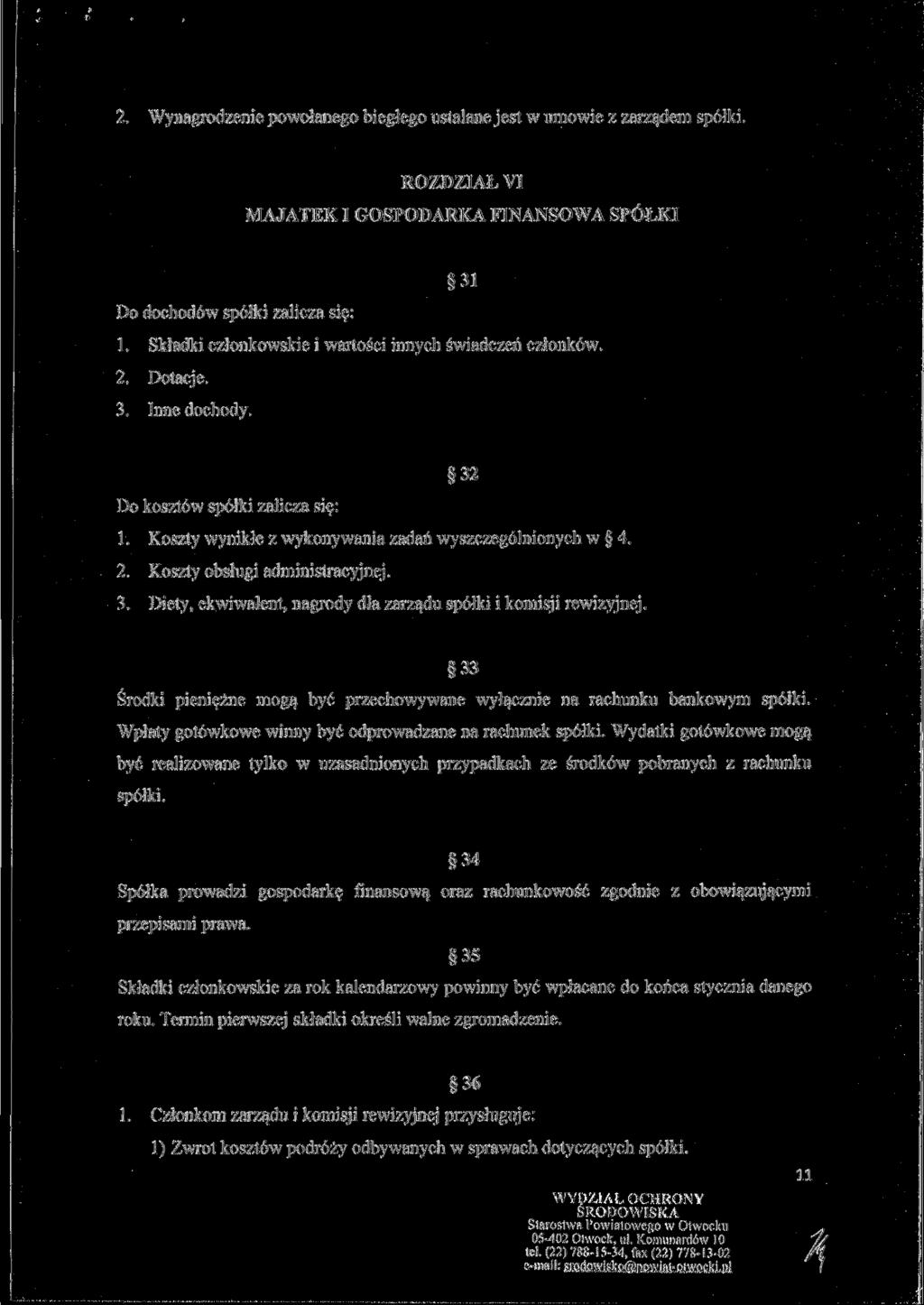 2. Wynagrodzenie powołanego biegłego ustalane jest w umowie z zarządem spółki. ROZDZIAŁ VI MAJĄTEK I GOSPODARKA FINANSOWA SPÓŁKI 31 Do dochodów spółki zalicza się: 1.