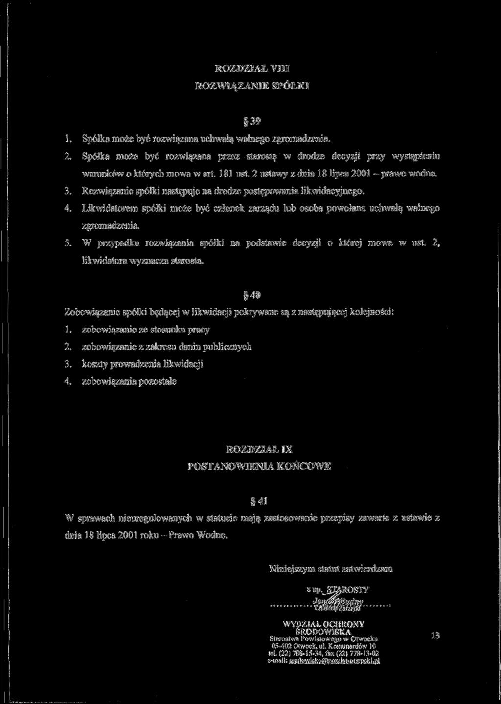 ROZDZIAŁ VIII ROZWIĄZANIE SPÓŁKI 39 1. Spółka może być rozwiązana uchwałą walnego zgromadzenia. 2.