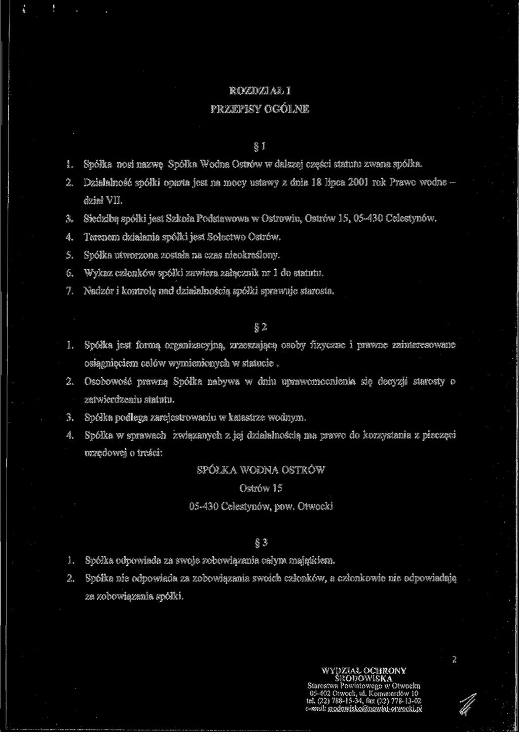 ROZDZIAŁ I PRZEPISY OGÓLNE 1 1. Spółka nosi nazwę Spółka Wodna Ostrów w dalszej części statutu zwana spółka. 2.