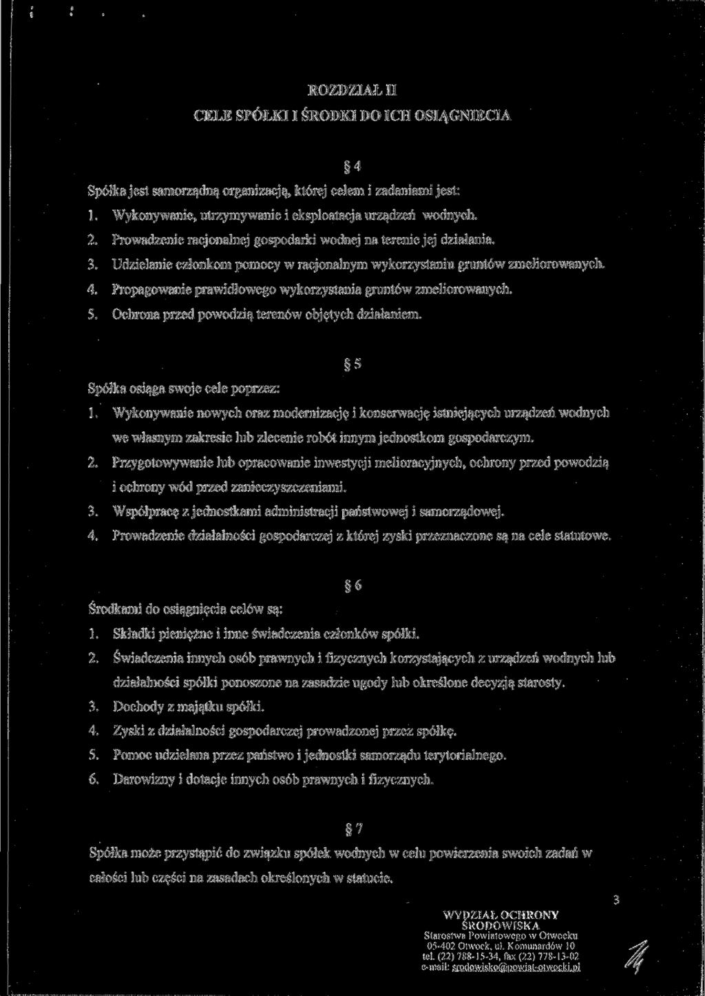 ROZDZIAŁ II CELE SPÓŁKI I ŚRODKI DO ICH OSIĄGNIĘCIA 4 Spółka jest samorządną organizacją, której celem i zadaniami jest: 1. Wykonywanie, utrzymywanie i eksploatacja urządzeń wodnych. 2.