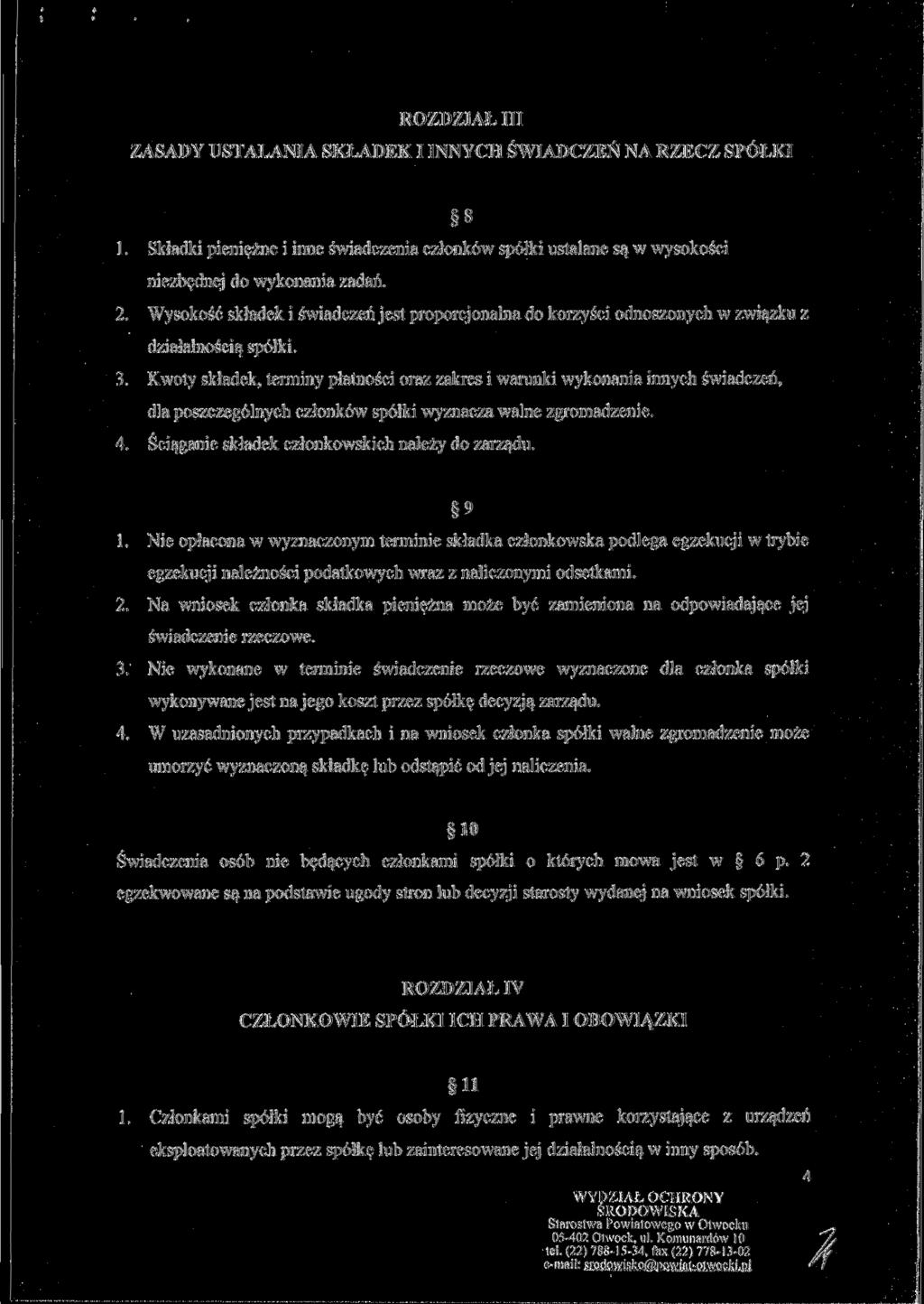 ROZDZIAŁ III ZASADY USTALANIA SKŁADEK I INNYCH ŚWIADCZEŃ NA RZECZ SPÓŁKI 8 1. Składki pieniężne i inne świadczenia członków spółki ustalane są w wysokości niezbędnej do wykonania zadań. 2.
